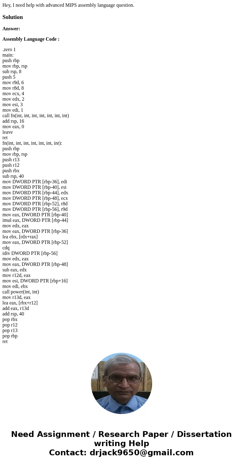 Hey, I need help with advanced MIPS assembly language question.SolutionAnswer: Assembly Language Code : .zero 1 main: push rbp mov rbp, rsp sub rsp, 8 push 5 mo Hey, I need help with advanced MIPS assembly language question.SolutionAnswer: Assembly Language Code : .zero 1 main: push rbp mov rbp, rsp sub rsp, 8 push 5 mo