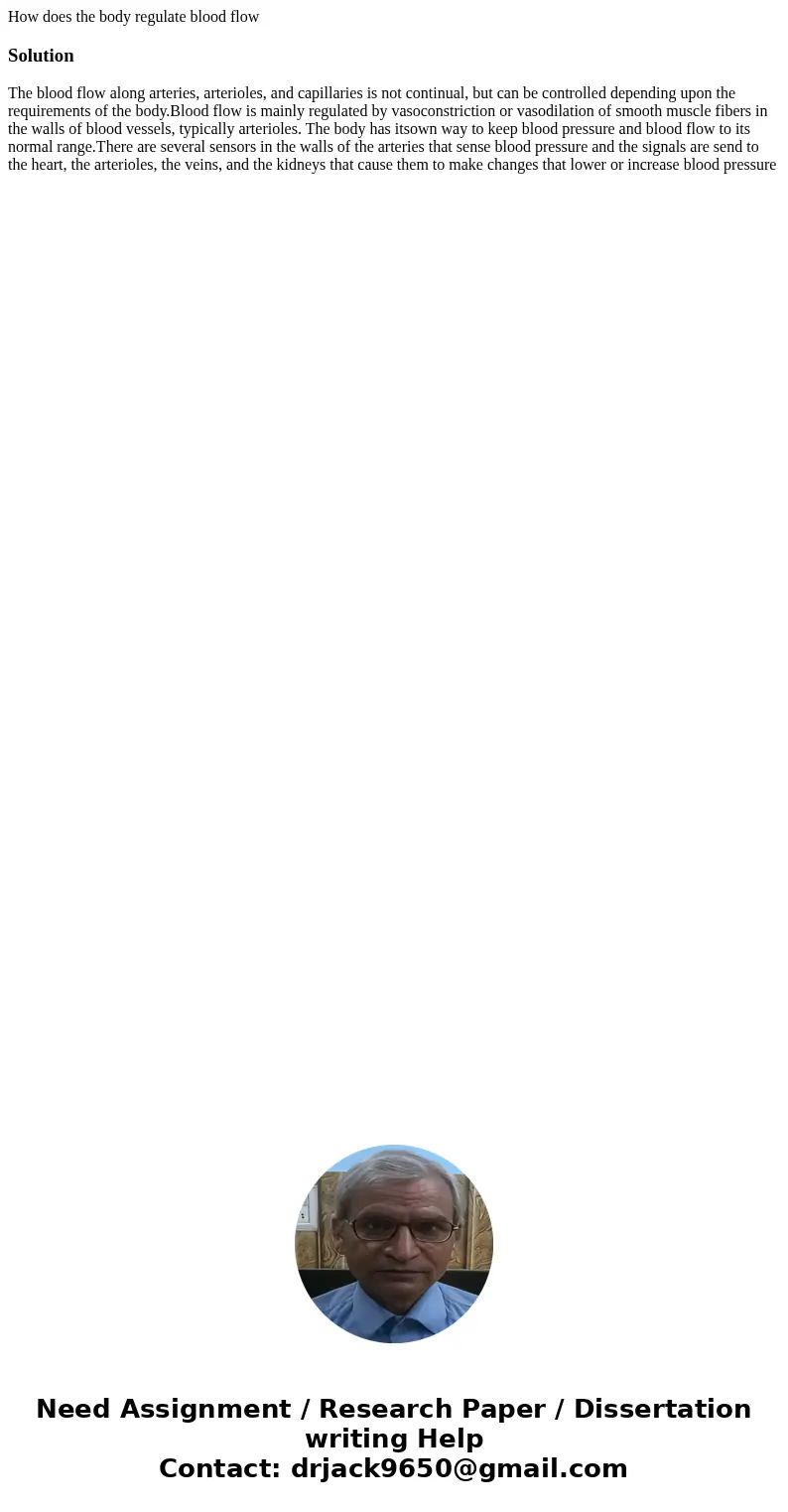 How does the body regulate blood flowSolutionThe blood flow along arteries, arterioles, and capillaries is not continual, but can be controlled depending upon t How does the body regulate blood flowSolutionThe blood flow along arteries, arterioles, and capillaries is not continual, but can be controlled depending upon t