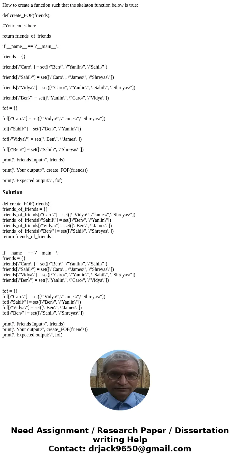 How to create a function such that the skelaton function below is true: def create_FOF(friends): #Your codes here return friends_of_friends if __name__ == \'__m