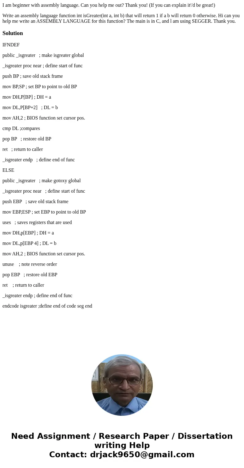 I am beginner with assembly language. Can you help me out? Thank you! (If you can explain it\'d be great!) Write an assembly language function int isGreater(int I am beginner with assembly language. Can you help me out? Thank you! (If you can explain it\'d be great!) Write an assembly language function int isGreater(int