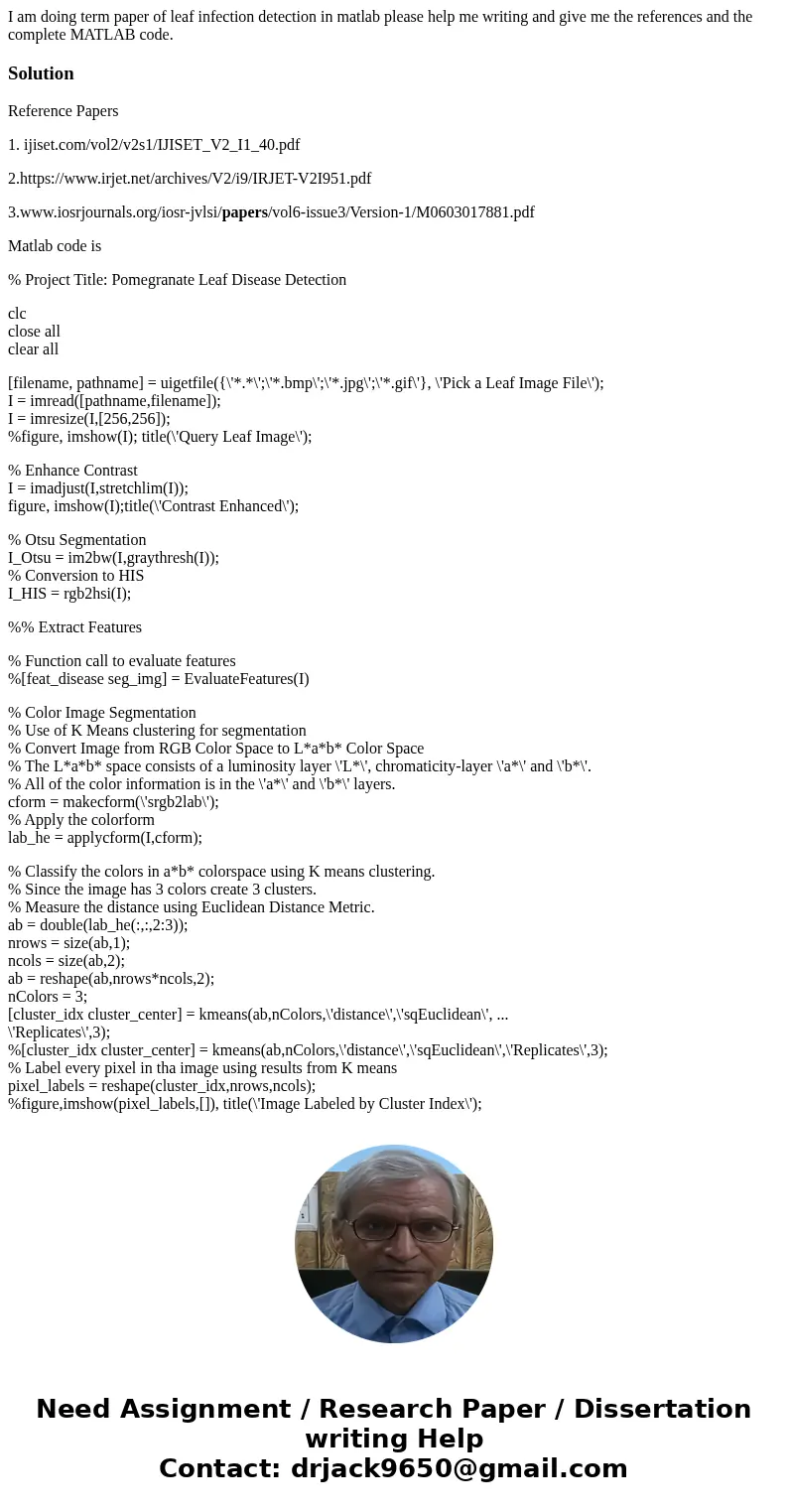 I am doing term paper of leaf infection detection in matlab please help me writing and give me the references and the complete MATLAB code.SolutionReference Pap I am doing term paper of leaf infection detection in matlab please help me writing and give me the references and the complete MATLAB code.SolutionReference Pap