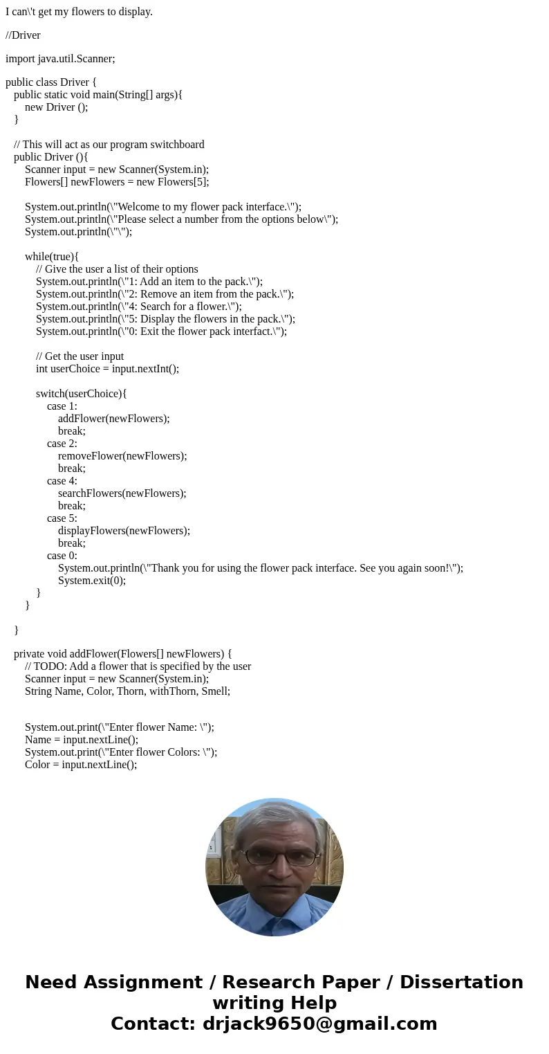I can\'t get my flowers to display. //Driver import java.util.Scanner; public class Driver { public static void main(String[] args){ new Driver (); } // This wi