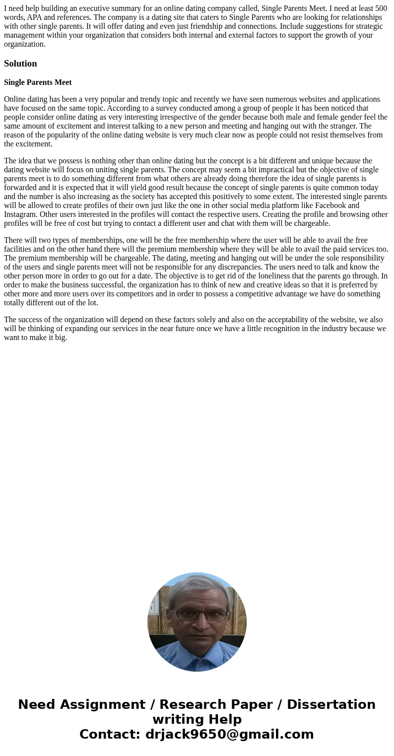 I need help building an executive summary for an online dating company called, Single Parents Meet. I need at least 500 words, APA and references. The company i I need help building an executive summary for an online dating company called, Single Parents Meet. I need at least 500 words, APA and references. The company i