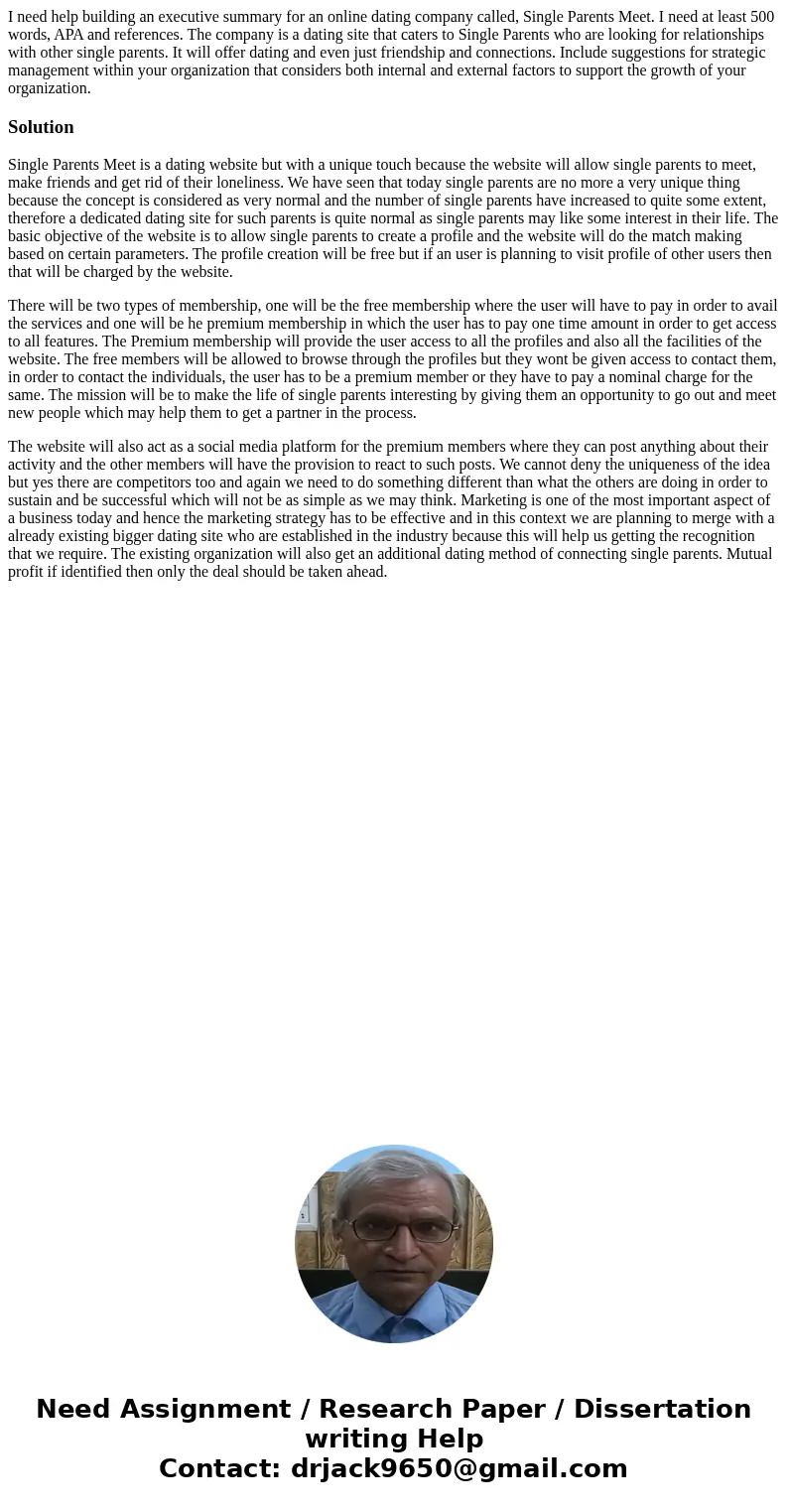 I need help building an executive summary for an online dating company called, Single Parents Meet. I need at least 500 words, APA and references. The company i I need help building an executive summary for an online dating company called, Single Parents Meet. I need at least 500 words, APA and references. The company i