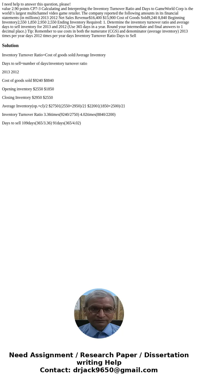 I need help to answer this question, please! value 2.90 points CP7-3 Calculating and Interpreting the Inventory Turnover Ratio and Days to GameWorld Corp is the I need help to answer this question, please! value 2.90 points CP7-3 Calculating and Interpreting the Inventory Turnover Ratio and Days to GameWorld Corp is the