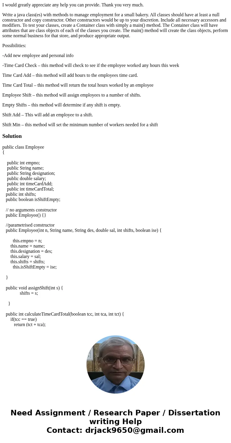 I would greatly appreciate any help you can provide. Thank you very much. Write a java class(es) with methods to manage employment for a small bakery. All class