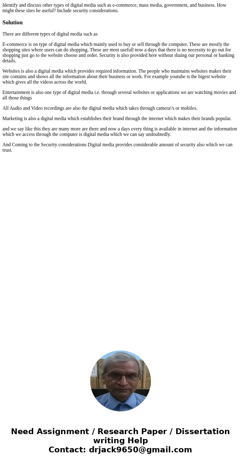 Identify and discuss other types of digital media such as e-commerce, mass media, government, and business. How might these sites be useful? Include security co Identify and discuss other types of digital media such as e-commerce, mass media, government, and business. How might these sites be useful? Include security co