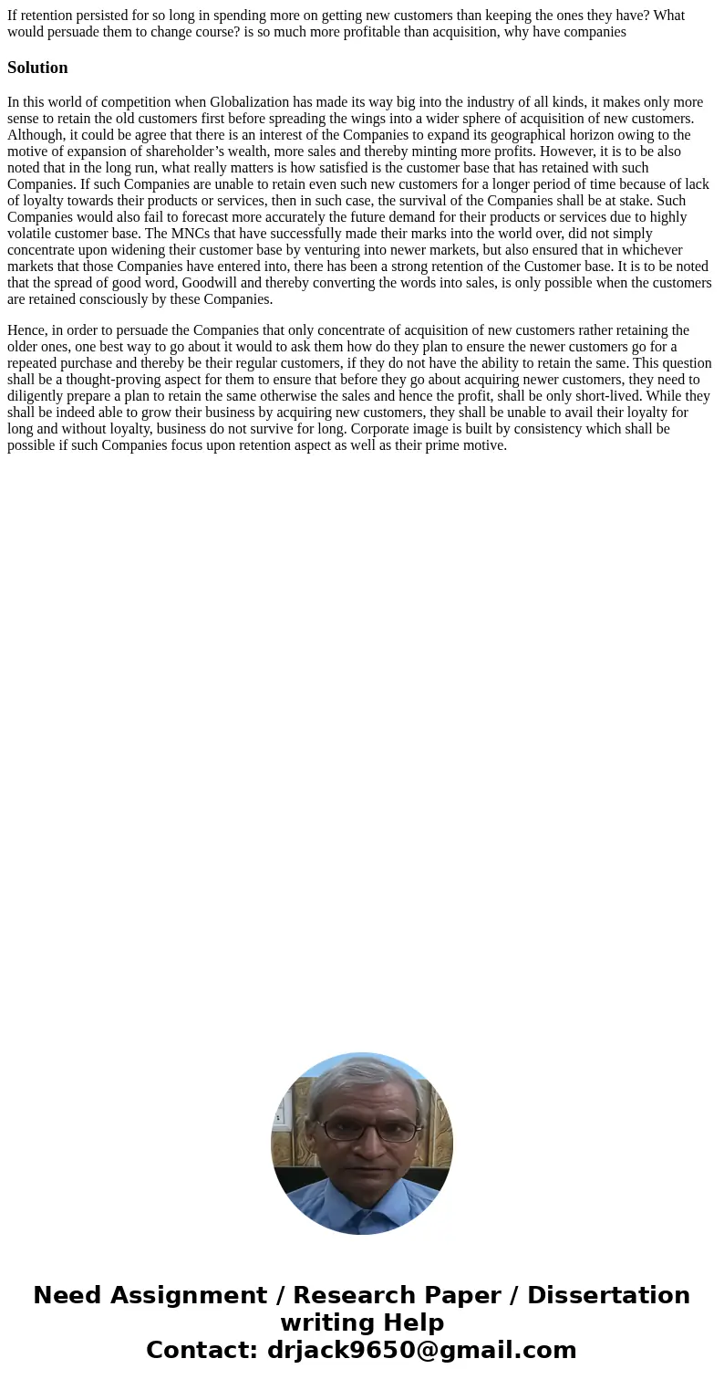 If retention persisted for so long in spending more on getting new customers than keeping the ones they have? What would persuade them to change course? is so   If retention persisted for so long in spending more on getting new customers than keeping the ones they have? What would persuade them to change course? is so