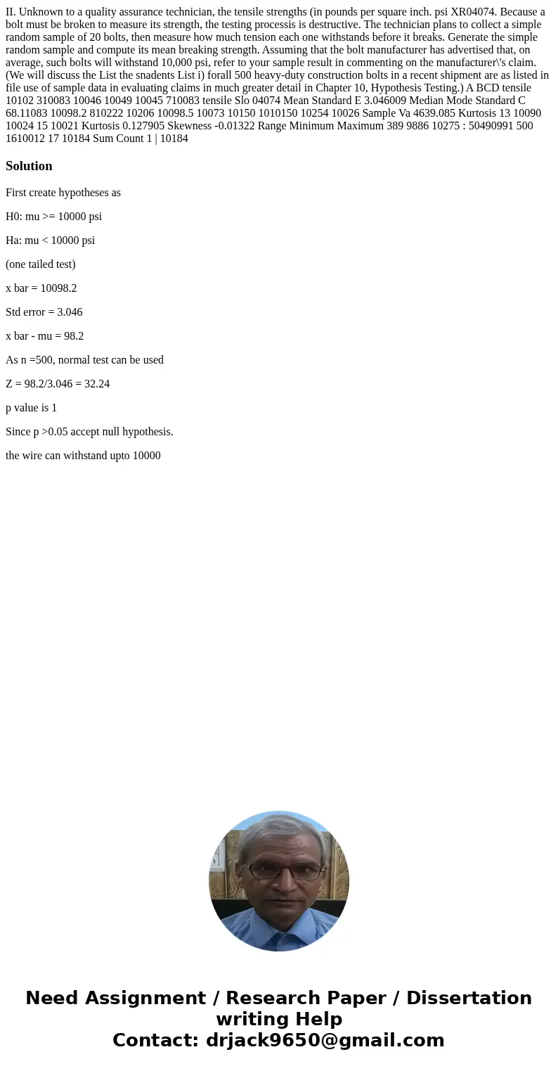 II. Unknown to a quality assurance technician, the tensile strengths (in pounds per square inch. psi XR04074. Because a bolt must be broken to measure its stre  II. Unknown to a quality assurance technician, the tensile strengths (in pounds per square inch. psi XR04074. Because a bolt must be broken to measure its stre
