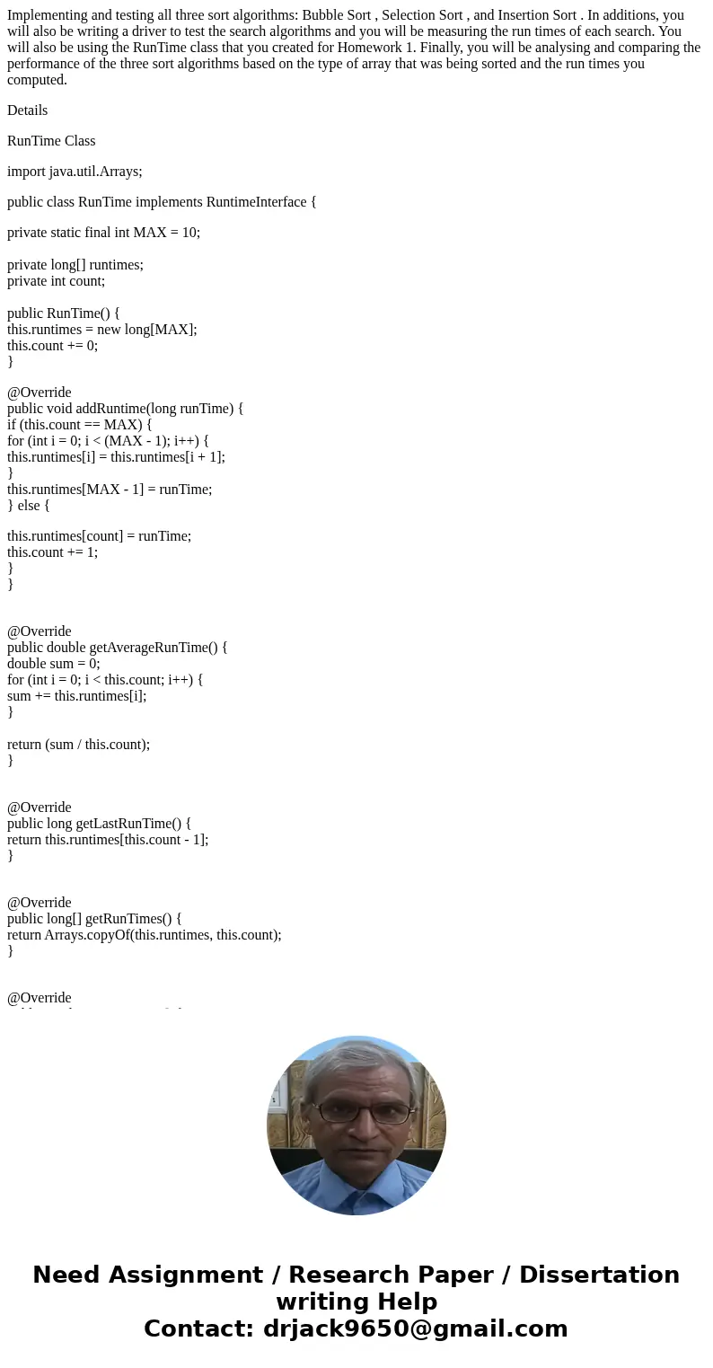Implementing and testing all three sort algorithms: Bubble Sort , Selection Sort , and Insertion Sort . In additions, you will also be writing a driver to test  Implementing and testing all three sort algorithms: Bubble Sort , Selection Sort , and Insertion Sort . In additions, you will also be writing a driver to test