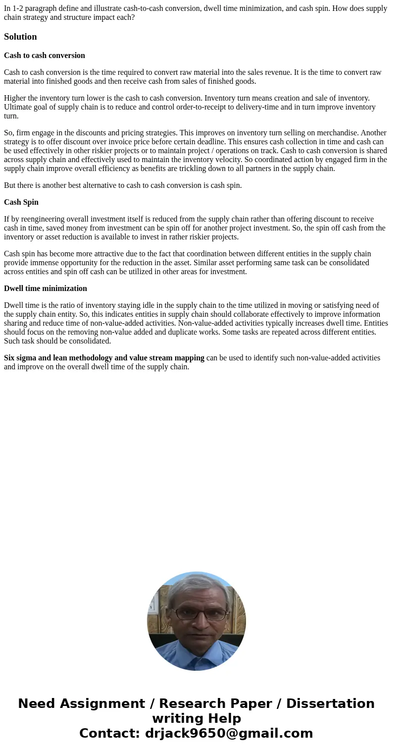 In 1-2 paragraph define and illustrate cash-to-cash conversion, dwell time minimization, and cash spin. How does supply chain strategy and structure impact each In 1-2 paragraph define and illustrate cash-to-cash conversion, dwell time minimization, and cash spin. How does supply chain strategy and structure impact each