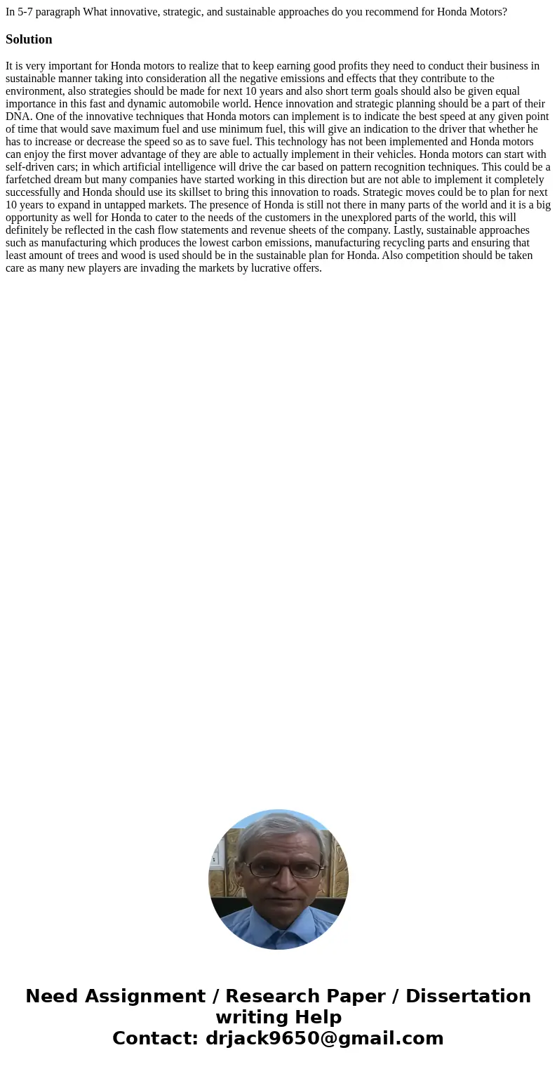 In 5-7 paragraph What innovative, strategic, and sustainable approaches do you recommend for Honda Motors?Solution It is very important for Honda motors to real In 5-7 paragraph What innovative, strategic, and sustainable approaches do you recommend for Honda Motors?Solution It is very important for Honda motors to real