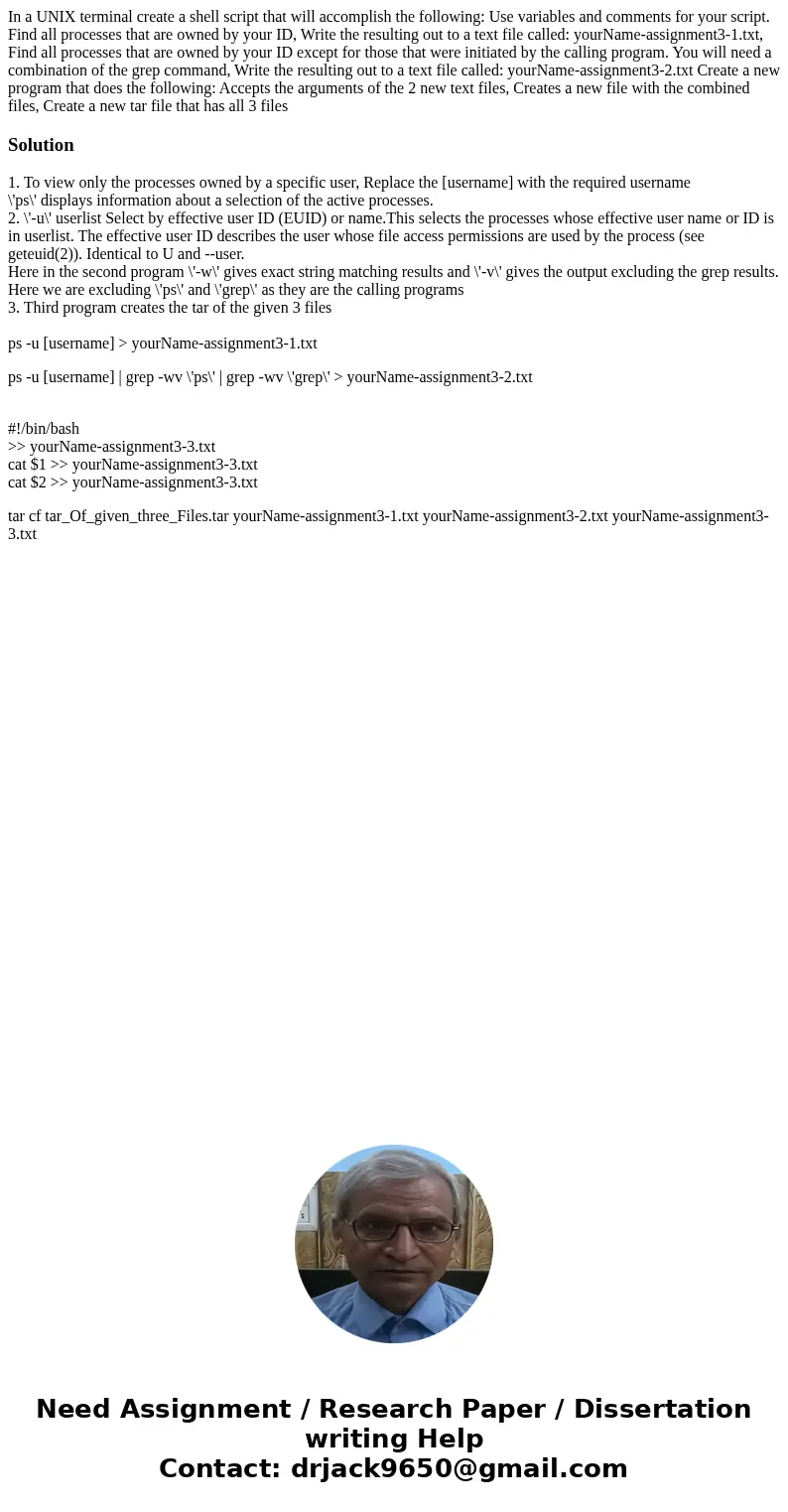In a UNIX terminal create a shell script that will accomplish the following: Use variables and comments for your script. Find all processes that are owned by yo In a UNIX terminal create a shell script that will accomplish the following: Use variables and comments for your script. Find all processes that are owned by yo