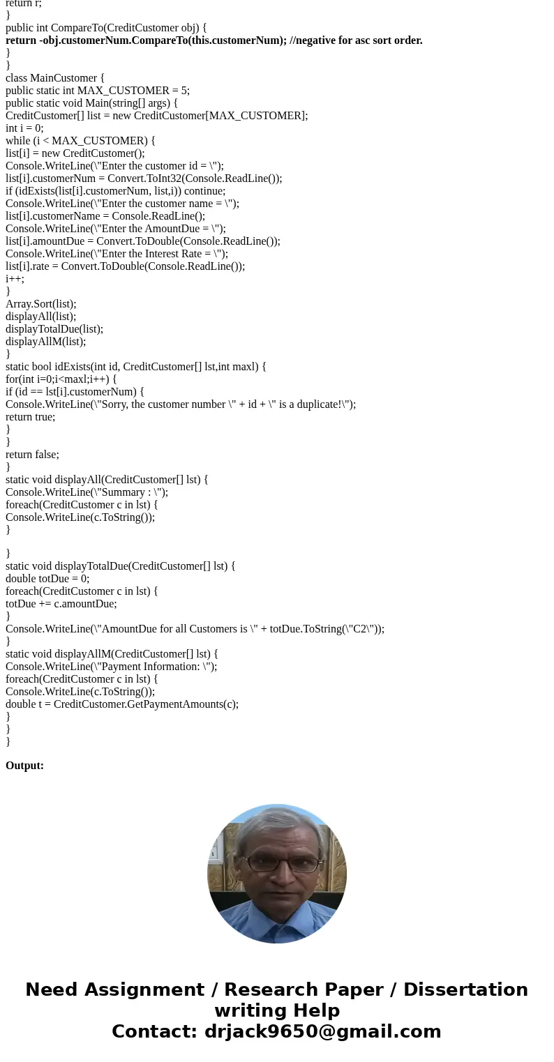 In C#: Create a class named Customer that implements IComparable interface. Create 3 Customer class fields: Customer number, customer name, and amount due. Crea In C#: Create a class named Customer that implements IComparable interface. Create 3 Customer class fields: Customer number, customer name, and amount due. Crea