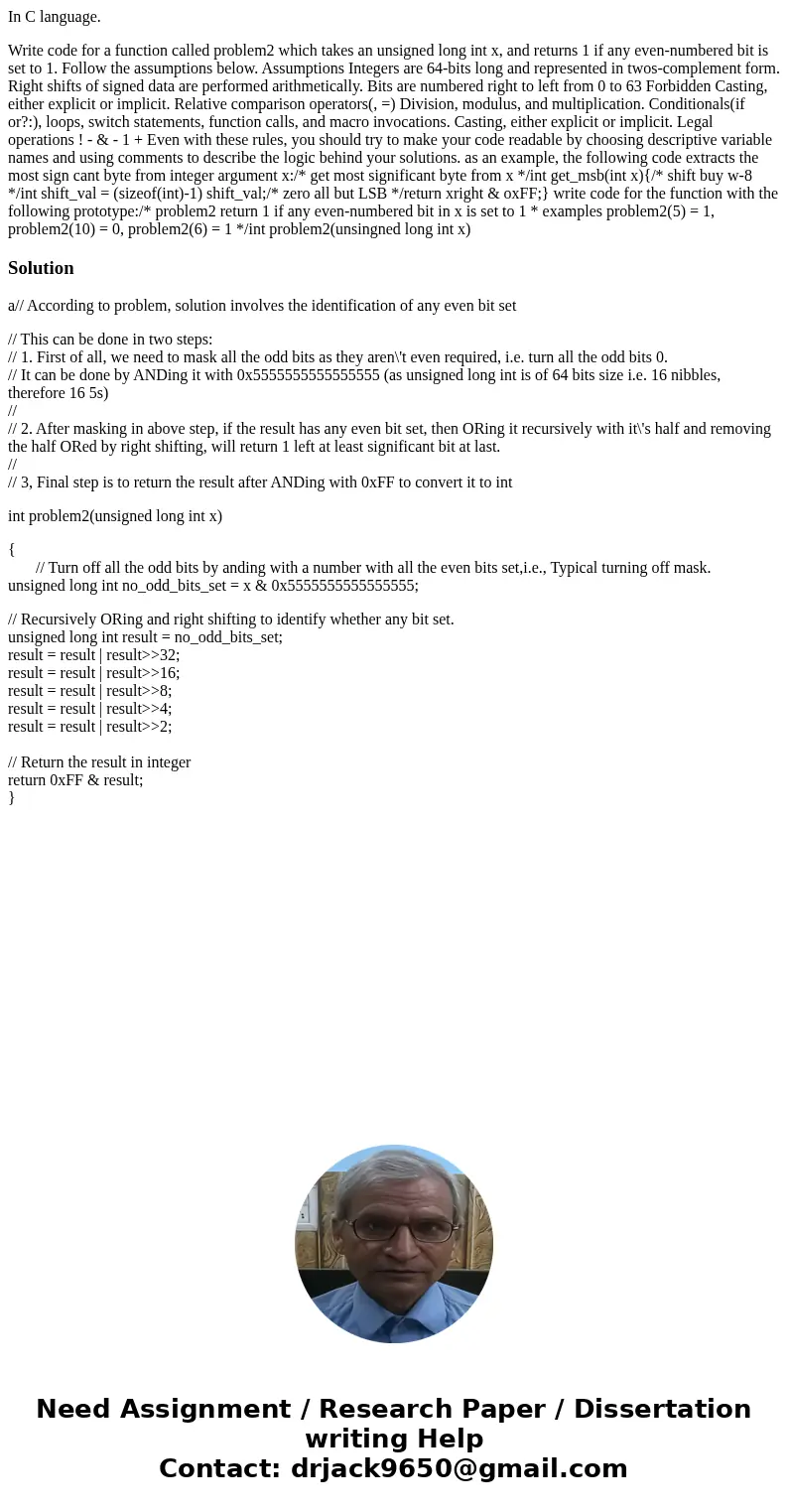 In C language. Write code for a function called problem2 which takes an unsigned long int x, and returns 1 if any even-numbered bit is set to 1. Follow the assu In C language. Write code for a function called problem2 which takes an unsigned long int x, and returns 1 if any even-numbered bit is set to 1. Follow the assu