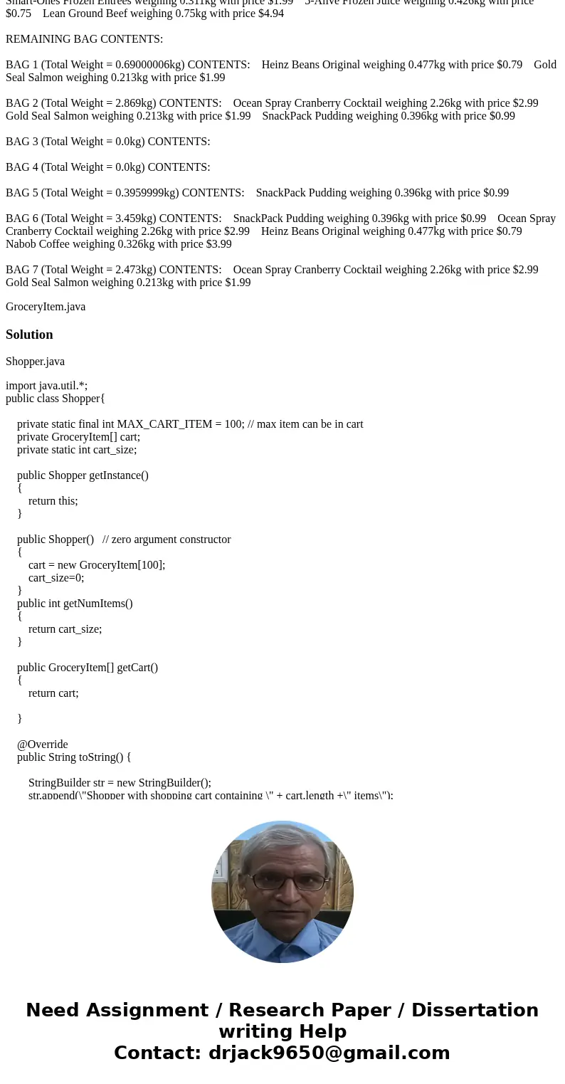 In Java please. The GroceryBag and Grocerie item class is given. Please show the code and the given result of question 3 . Q3 -The Shopper Class Implement a cla In Java please. The GroceryBag and Grocerie item class is given. Please show the code and the given result of question 3 . Q3 -The Shopper Class Implement a cla