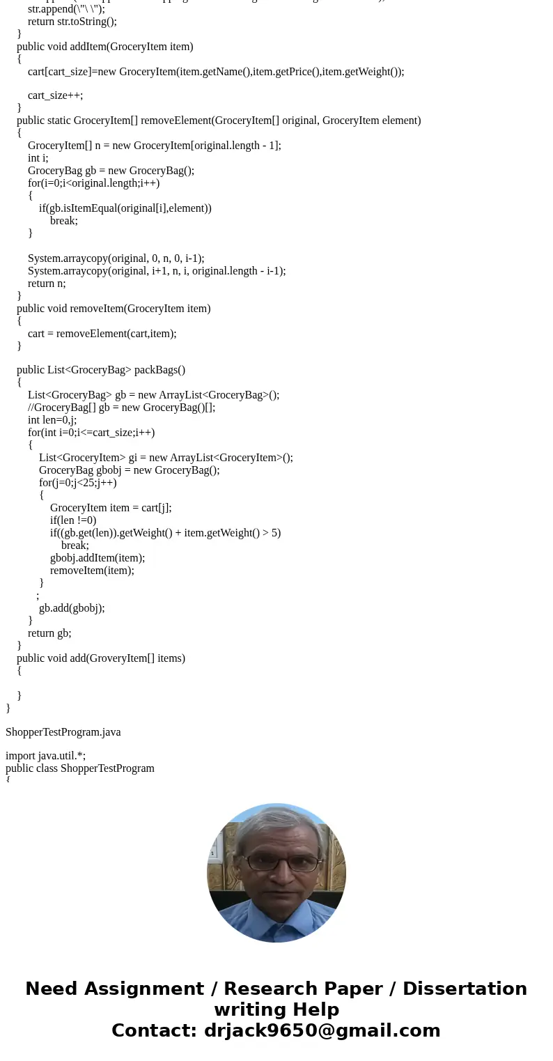 In Java please. The GroceryBag and Grocerie item class is given. Please show the code and the given result of question 3 . Q3 -The Shopper Class Implement a cla In Java please. The GroceryBag and Grocerie item class is given. Please show the code and the given result of question 3 . Q3 -The Shopper Class Implement a cla