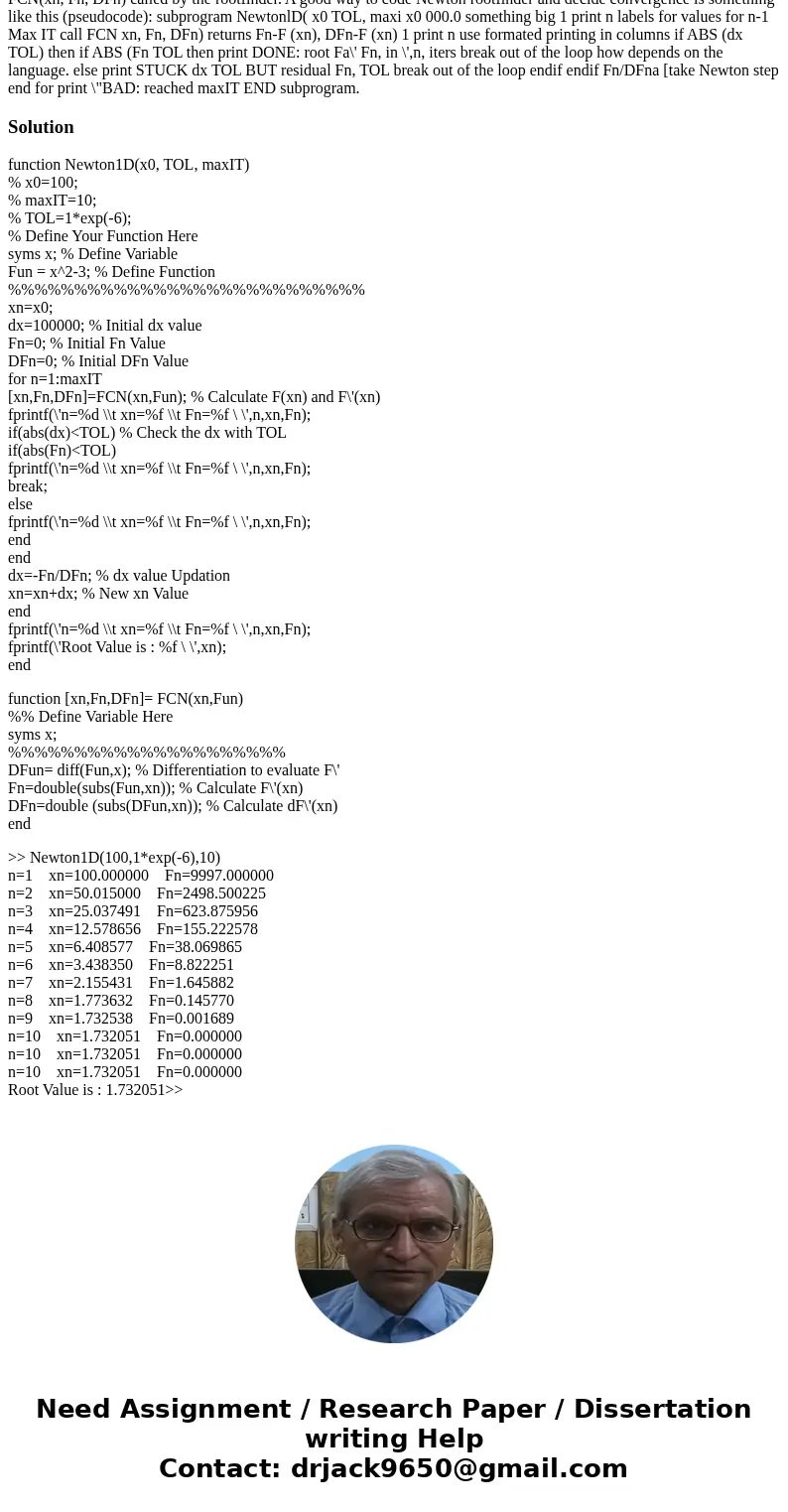 In Matlab... 1. Implement Newton\'s method to find a root of a given function FOx),i.e. solve F(x)S0. The main program should read in x0 initial guess for the r In Matlab... 1. Implement Newton\'s method to find a root of a given function FOx),i.e. solve F(x)S0. The main program should read in x0 initial guess for the r