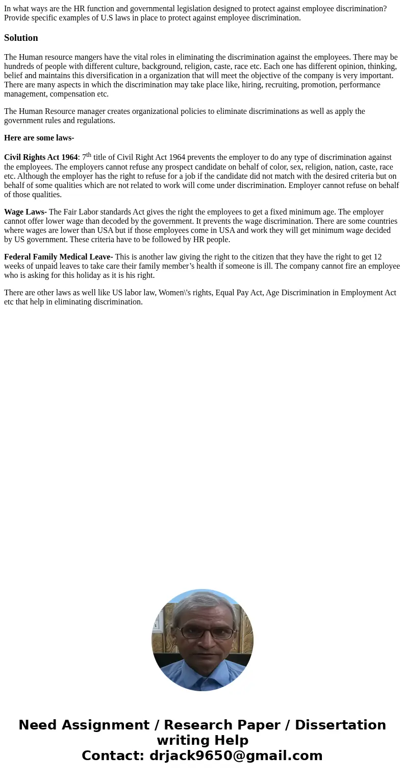In what ways are the HR function and governmental legislation designed to protect against employee discrimination? Provide specific examples of U.S laws in plac In what ways are the HR function and governmental legislation designed to protect against employee discrimination? Provide specific examples of U.S laws in plac