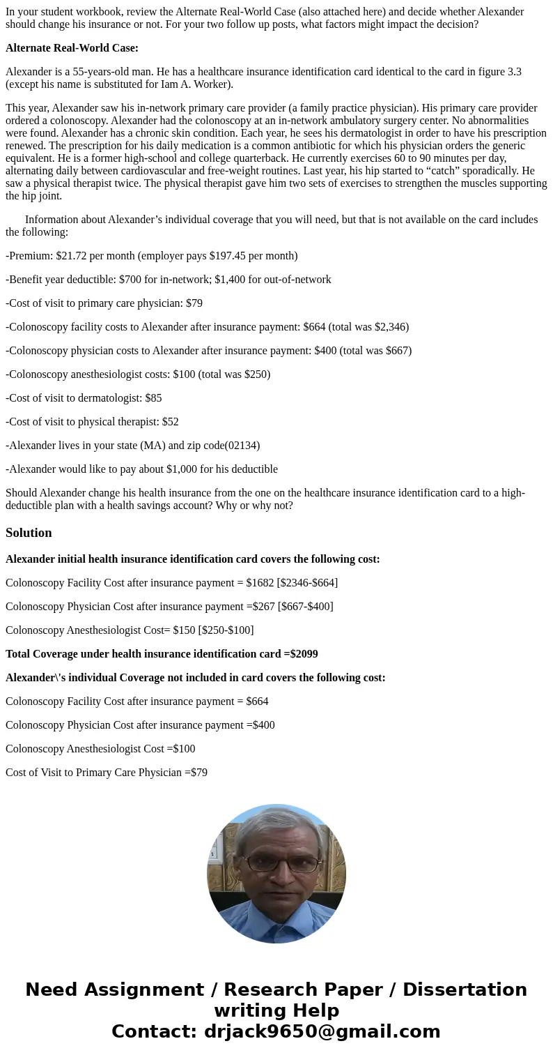 In your student workbook, review the Alternate Real-World Case (also attached here) and decide whether Alexander should change his insurance or not. For your tw In your student workbook, review the Alternate Real-World Case (also attached here) and decide whether Alexander should change his insurance or not. For your tw