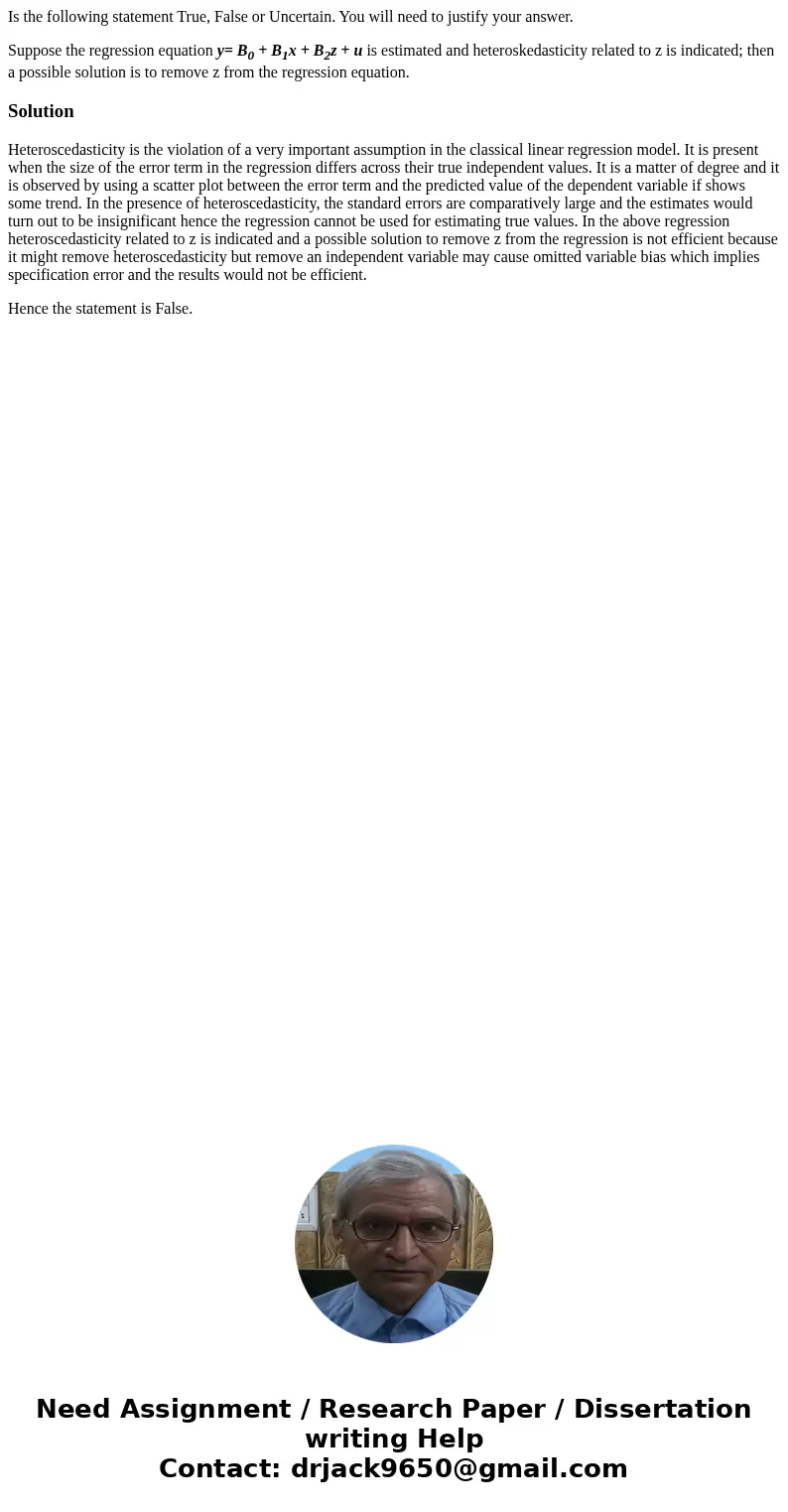 Is the following statement True, False or Uncertain. You will need to justify your answer. Suppose the regression equation y= B0 + B1x + B2z + u is estimated an Is the following statement True, False or Uncertain. You will need to justify your answer. Suppose the regression equation y= B0 + B1x + B2z + u is estimated an