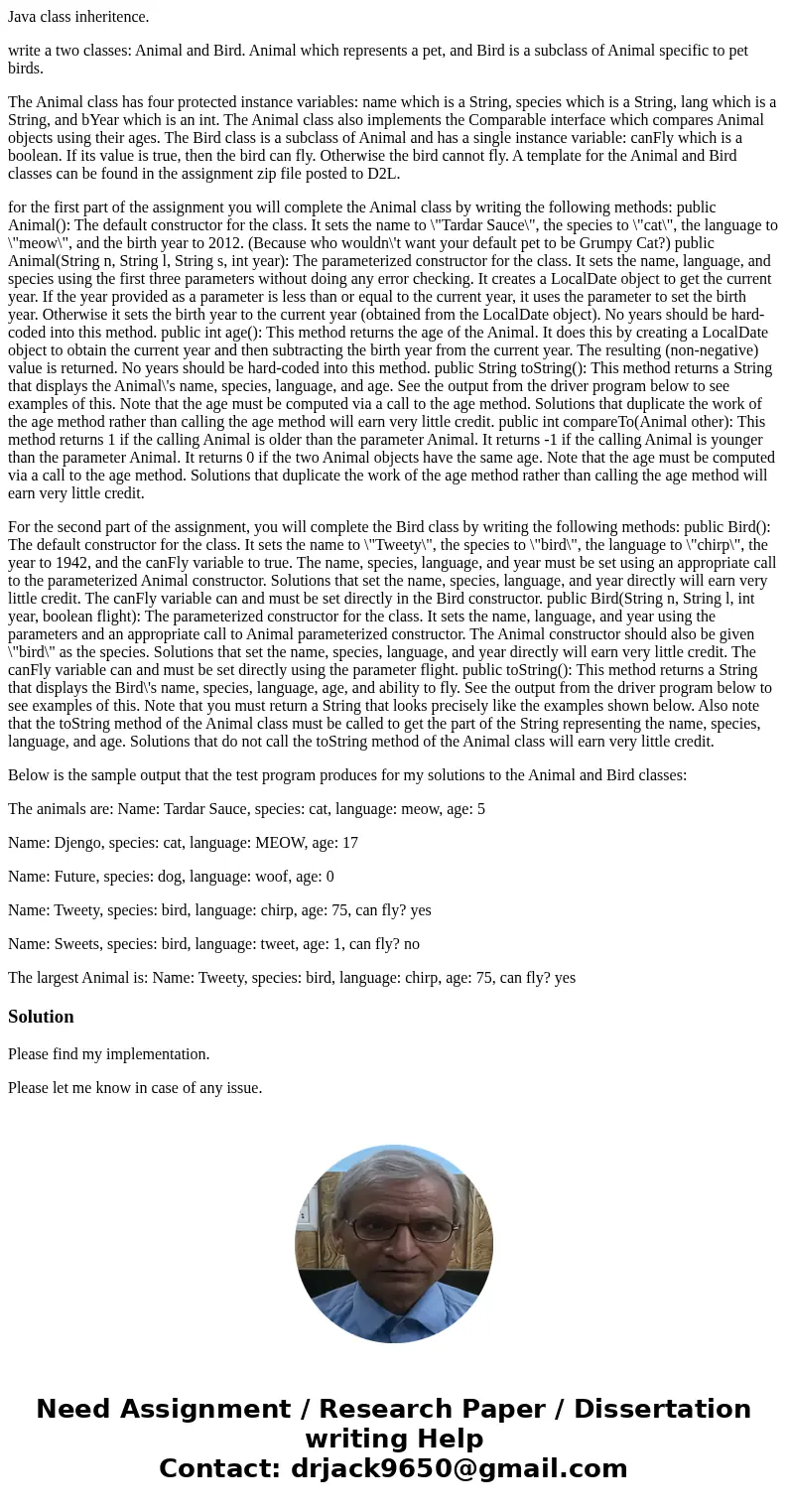 Java class inheritence. write a two classes: Animal and Bird. Animal which represents a pet, and Bird is a subclass of Animal specific to pet birds. The Animal  Java class inheritence. write a two classes: Animal and Bird. Animal which represents a pet, and Bird is a subclass of Animal specific to pet birds. The Animal
