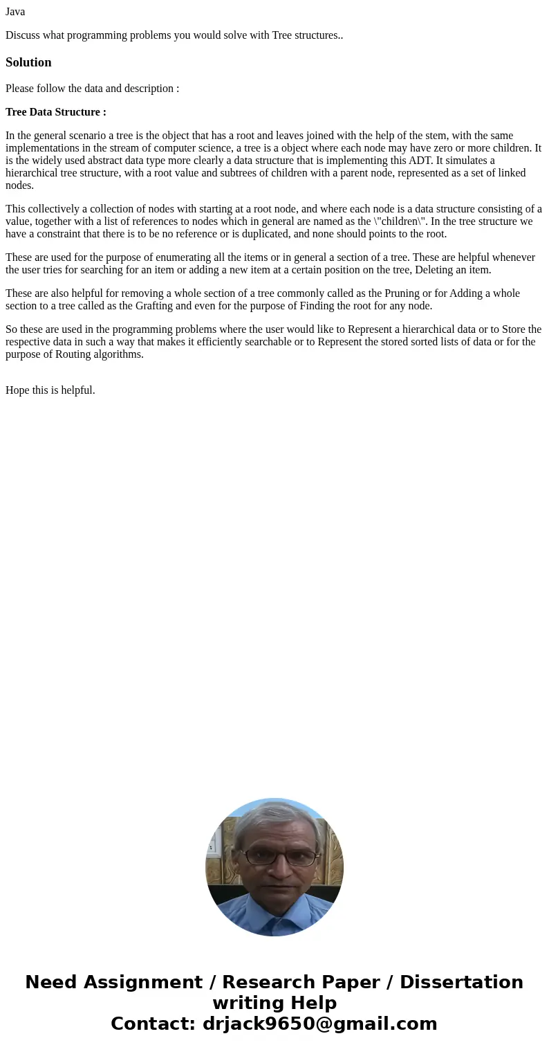 Java Discuss what programming problems you would solve with Tree structures..SolutionPlease follow the data and description : Tree Data Structure : In the gener Java Discuss what programming problems you would solve with Tree structures..SolutionPlease follow the data and description : Tree Data Structure : In the gener