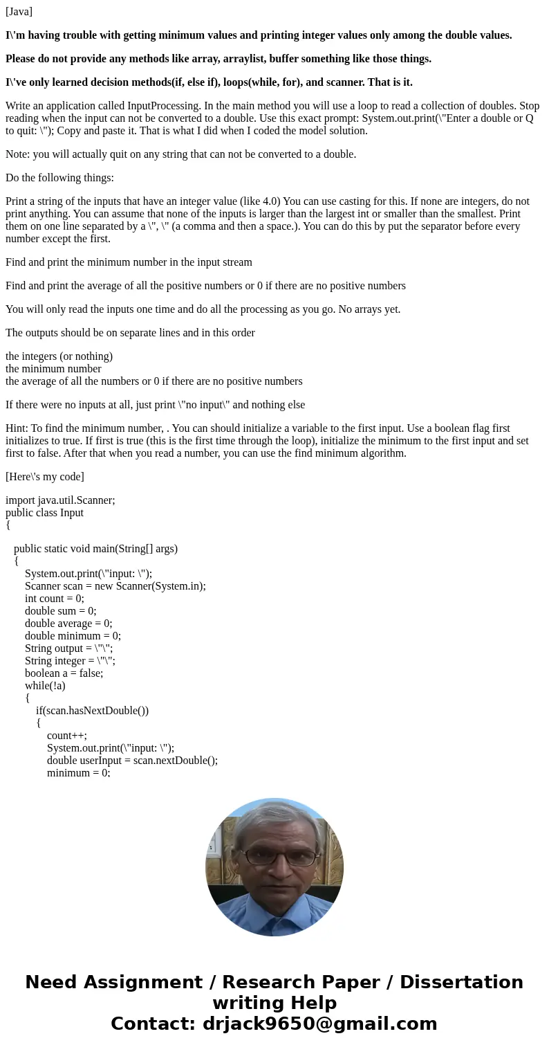 [Java] I\'m having trouble with getting minimum values and printing integer values only among the double values. Please do not provide any methods like array, a