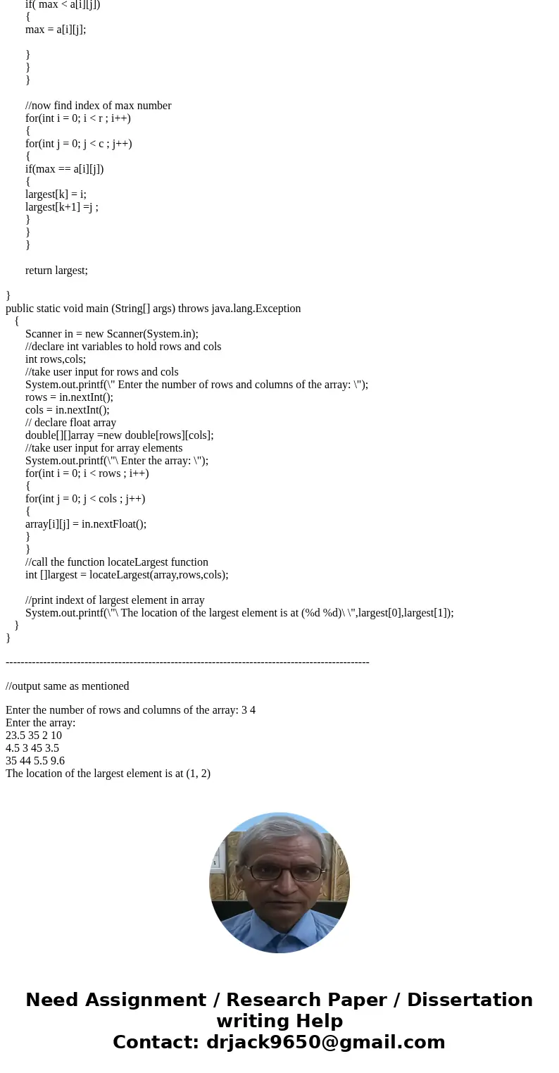 Java Programming. Write your own source code with comments. (Locate the largest element) Write the following method that returns the location of the largest ele Java Programming. Write your own source code with comments. (Locate the largest element) Write the following method that returns the location of the largest ele