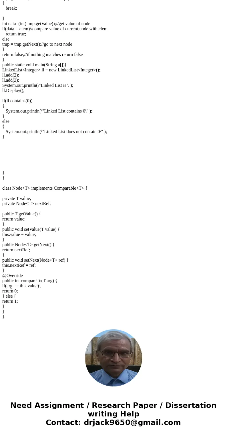 JAVA /** * This method returns whether the LinkedList contains a given number. * * Examples: * elem : 0 and LinkedList : 2 --> 3 --> null ==> return fa JAVA /** * This method returns whether the LinkedList contains a given number. * * Examples: * elem : 0 and LinkedList : 2 --> 3 --> null ==> return fa