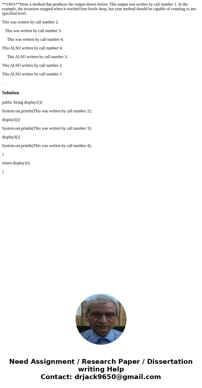 **JAVA**Write a method that produces the output shown below. This output was written by call number 1. In the example, the recursion stopped when it reached fou **JAVA**Write a method that produces the output shown below. This output was written by call number 1. In the example, the recursion stopped when it reached fou