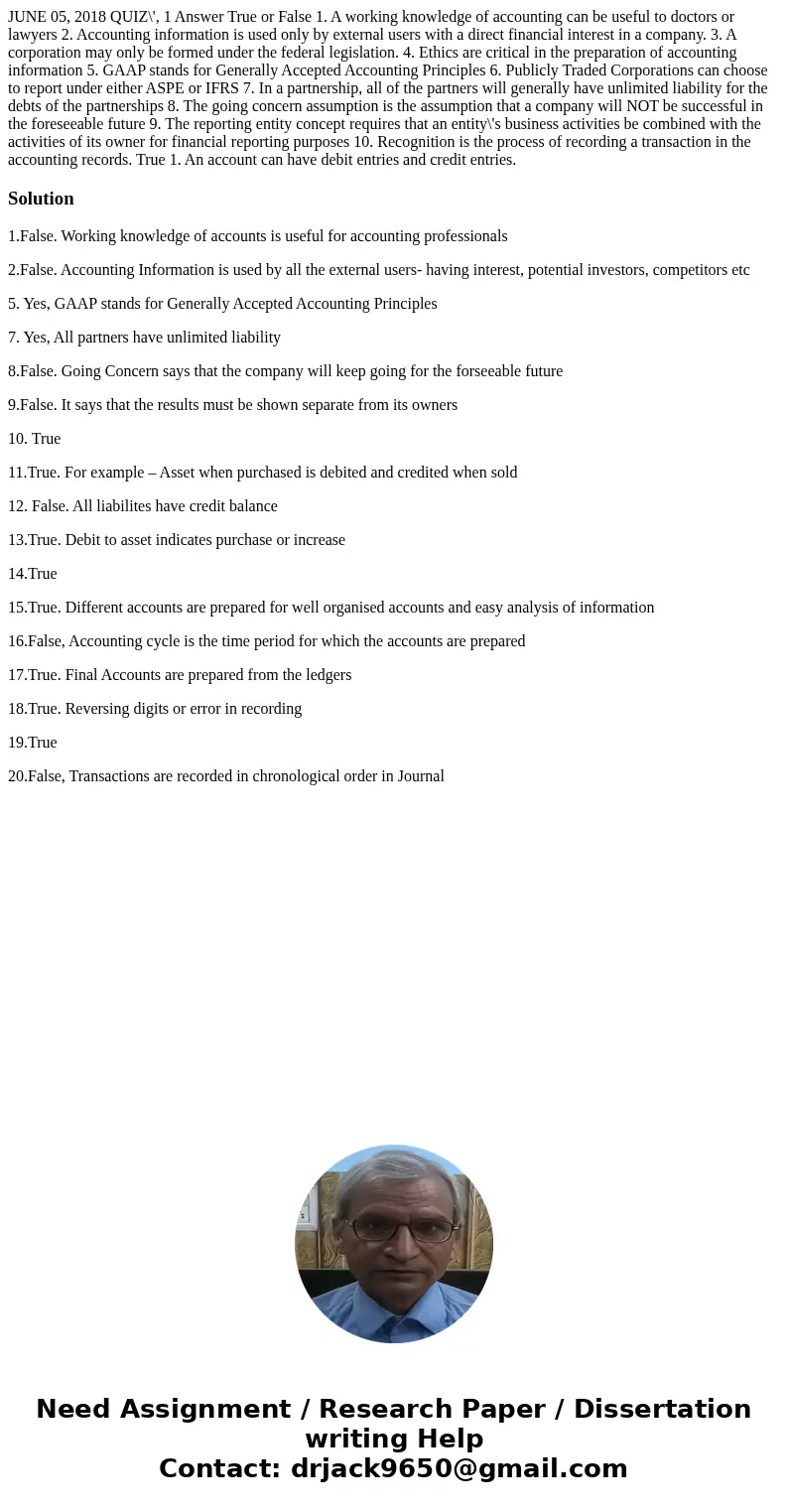 JUNE 05, 2018 QUIZ\', 1 Answer True or False 1. A working knowledge of accounting can be useful to doctors or lawyers 2. Accounting information is used only by  JUNE 05, 2018 QUIZ\', 1 Answer True or False 1. A working knowledge of accounting can be useful to doctors or lawyers 2. Accounting information is used only by