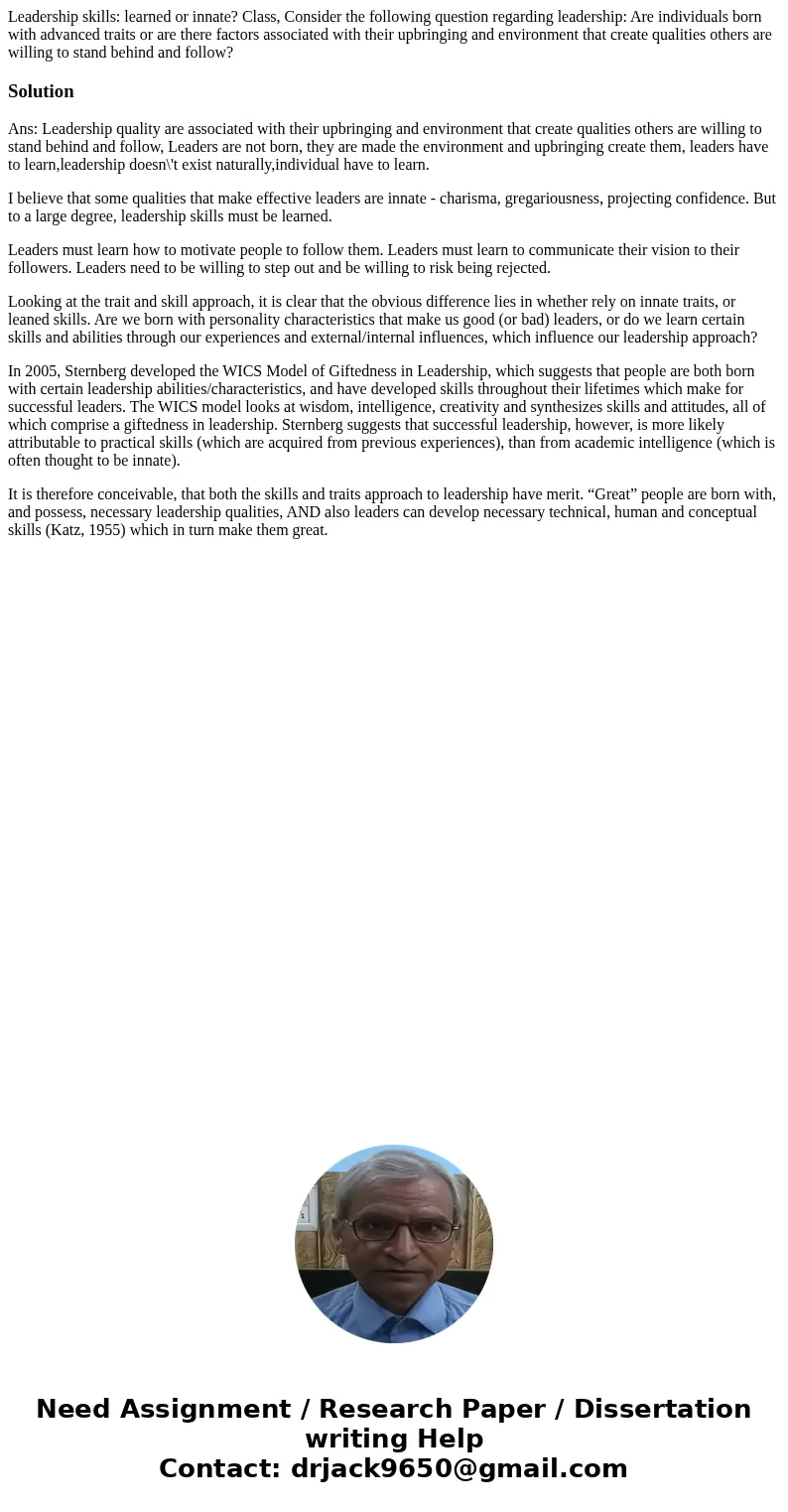 Leadership skills: learned or innate? Class, Consider the following question regarding leadership: Are individuals born with advanced traits or are there factor Leadership skills: learned or innate? Class, Consider the following question regarding leadership: Are individuals born with advanced traits or are there factor