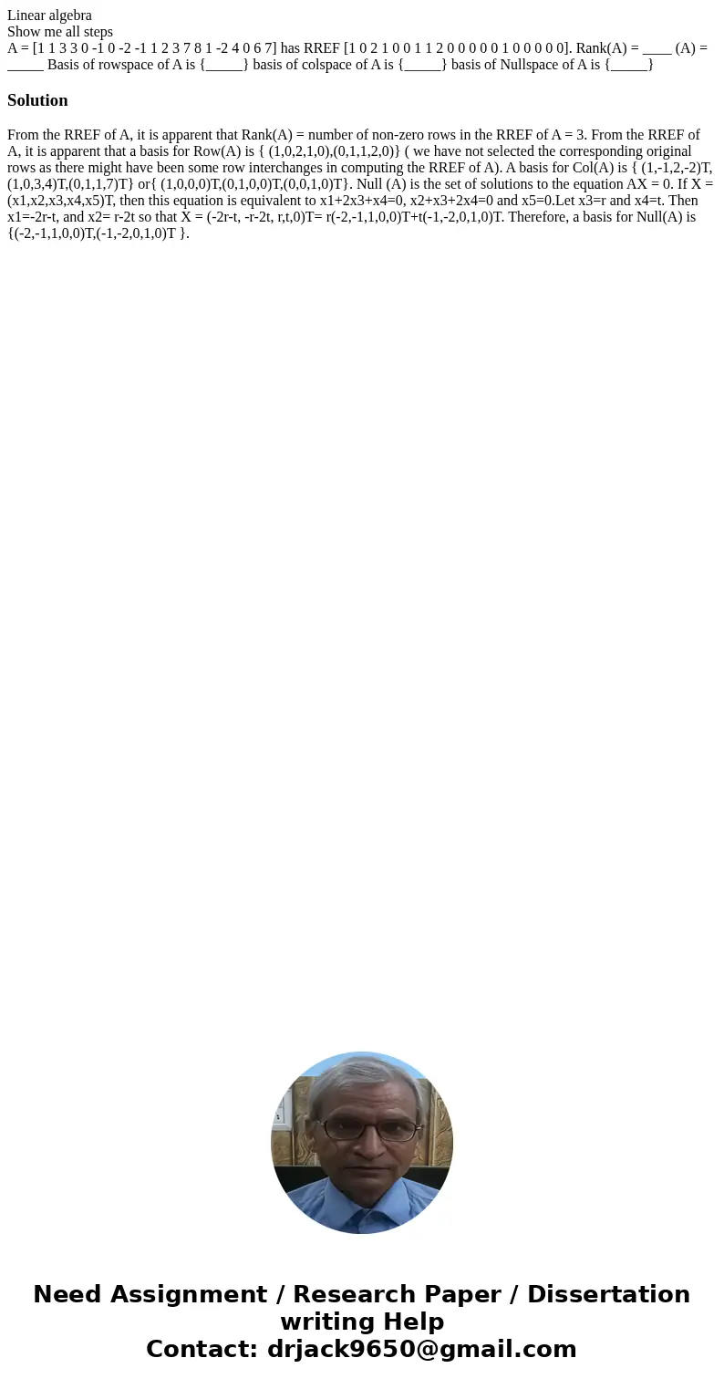 Linear algebra Show me all steps A = [1 1 3 3 0 -1 0 -2 -1 1 2 3 7 8 1 -2 4 0 6 7] has RREF [1 0 2 1 0 0 1 1 2 0 0 0 0 0 1 0 0 0 0 0]. Rank(A) = ____ (A) = ____