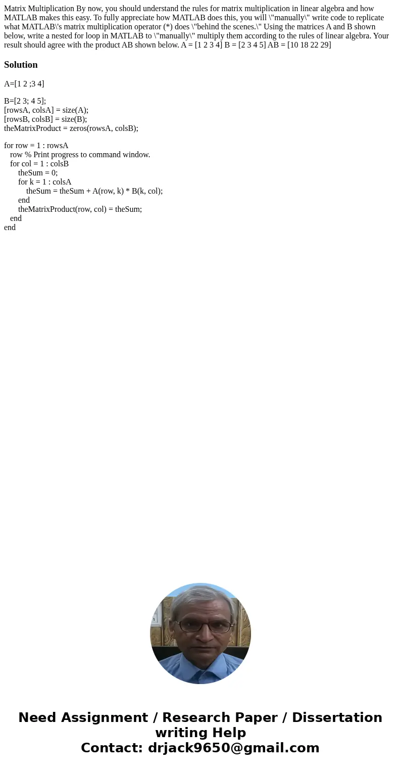 Matrix Multiplication By now, you should understand the rules for matrix multiplication in linear algebra and how MATLAB makes this easy. To fully appreciate h  Matrix Multiplication By now, you should understand the rules for matrix multiplication in linear algebra and how MATLAB makes this easy. To fully appreciate h