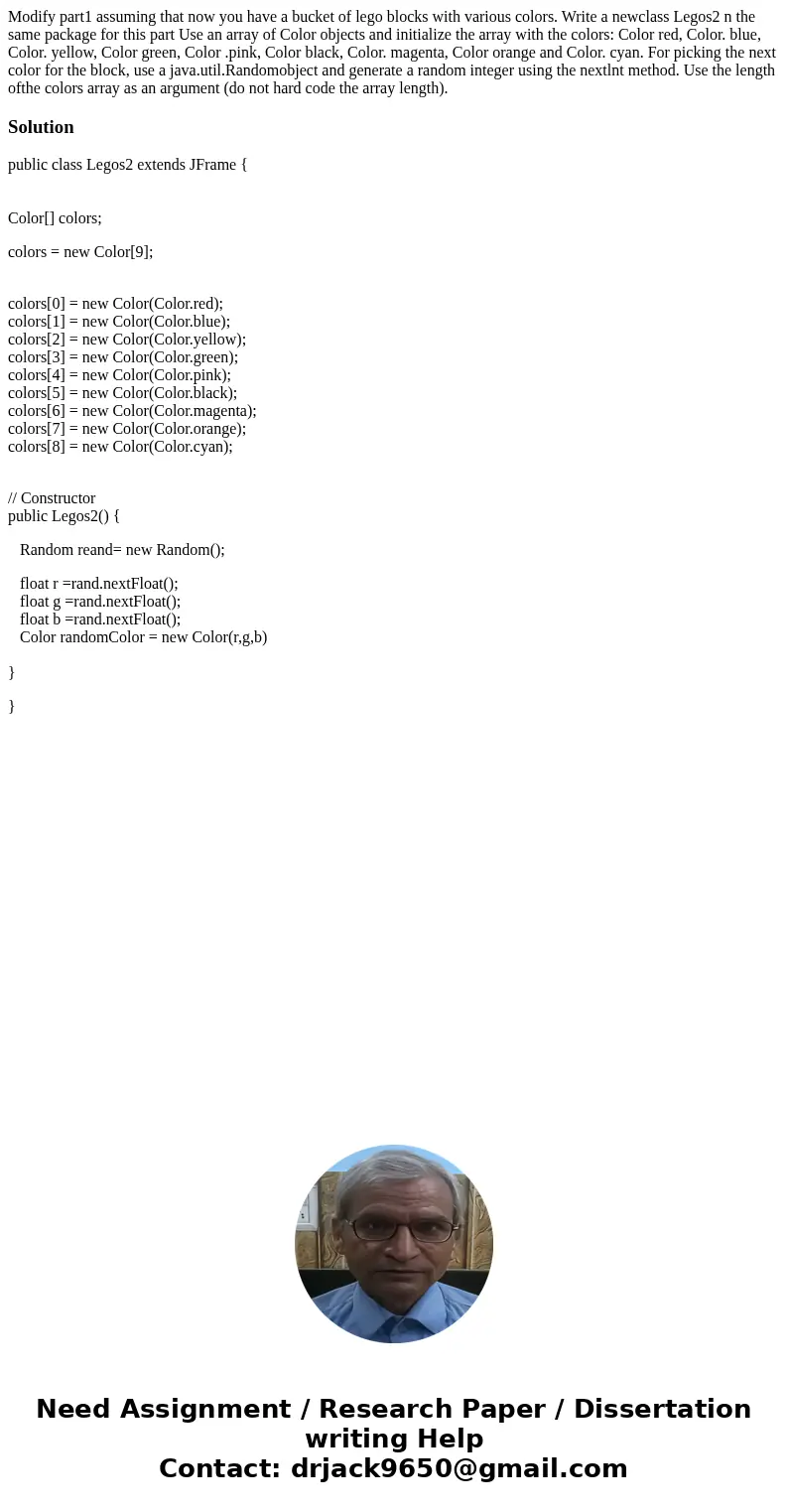 Modify part1 assuming that now you have a bucket of lego blocks with various colors. Write a newclass Legos2 n the same package for this part Use an array of C  Modify part1 assuming that now you have a bucket of lego blocks with various colors. Write a newclass Legos2 n the same package for this part Use an array of C