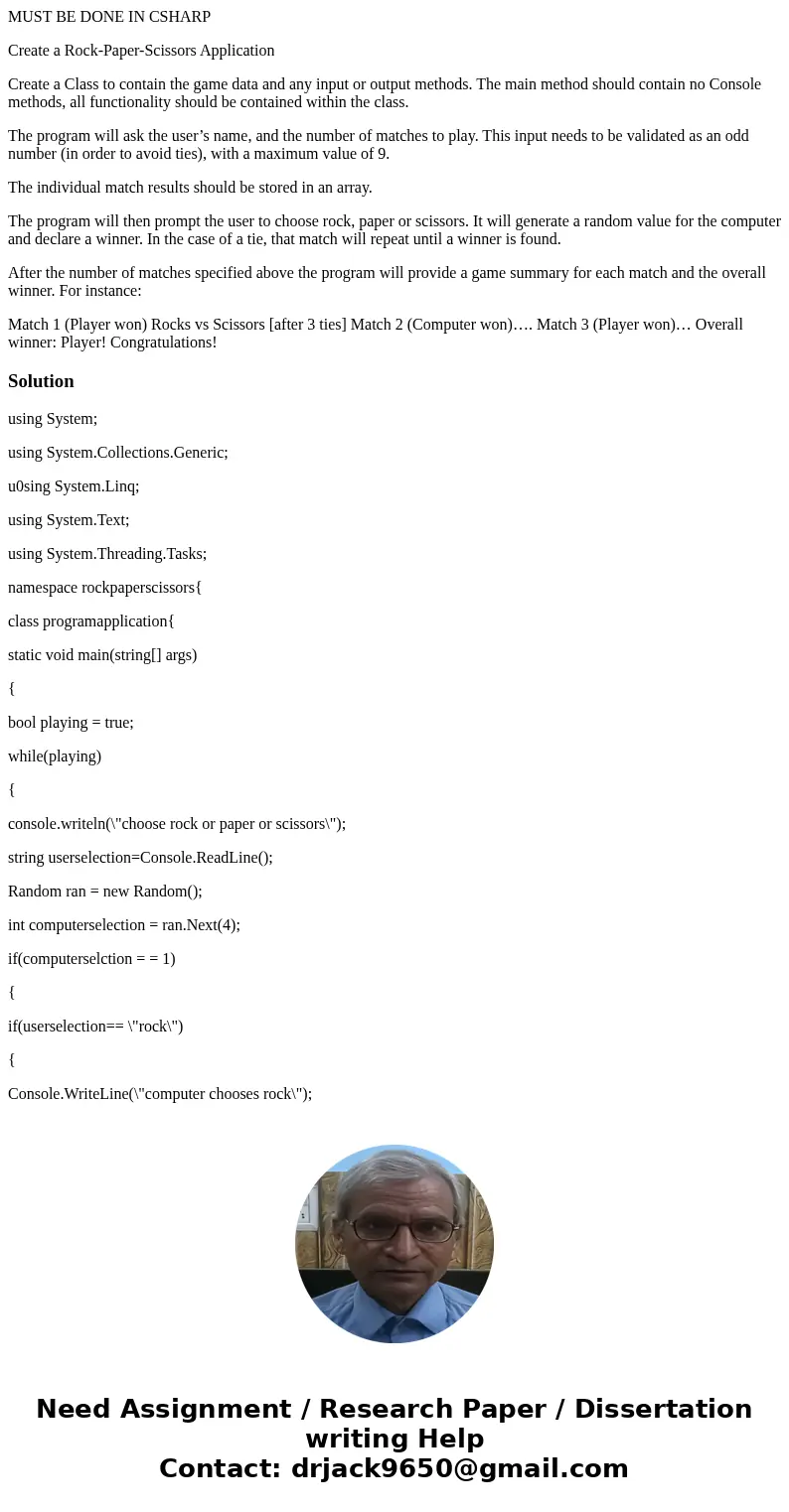 MUST BE DONE IN CSHARP Create a Rock-Paper-Scissors Application Create a Class to contain the game data and any input or output methods. The main method should 