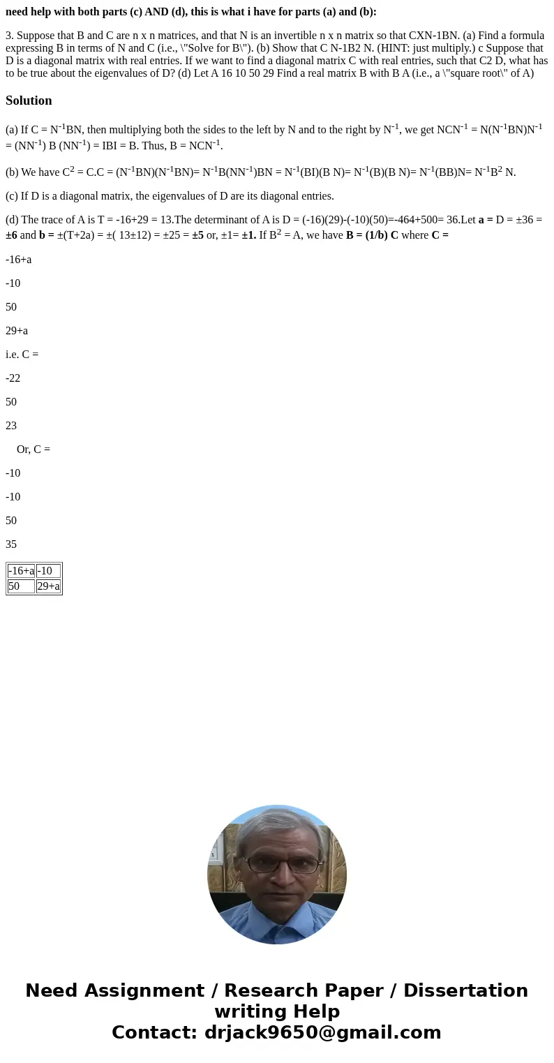 need help with both parts (c) AND (d), this is what i have for parts (a) and (b): 3. Suppose that B and C are n x n matrices, and that N is an invertible n x n  need help with both parts (c) AND (d), this is what i have for parts (a) and (b): 3. Suppose that B and C are n x n matrices, and that N is an invertible n x n