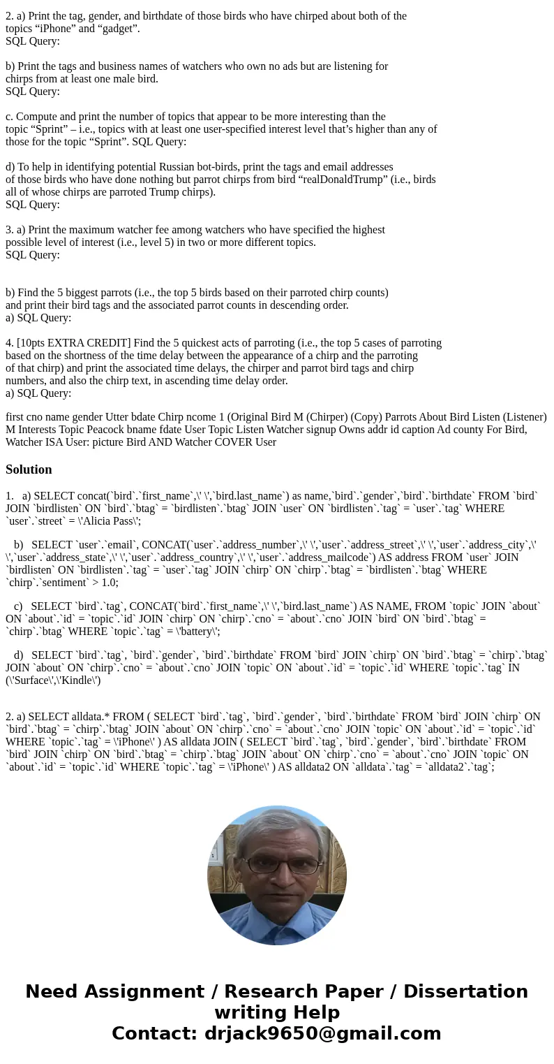 need help with data base plz using mySQL 1. a) Print the name, gender, and birthdate of birds who live on “Alicia Pass” street. SQL Query: b)Print the contact i need help with data base plz using mySQL 1. a) Print the name, gender, and birthdate of birds who live on “Alicia Pass” street. SQL Query: b)Print the contact i