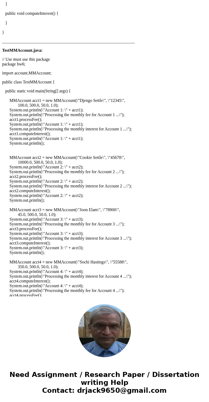 Need help with Intro to Java Programming problem: For this assignment you will write a class MMAccount which is a subclass of the Account class. It represents a Need help with Intro to Java Programming problem: For this assignment you will write a class MMAccount which is a subclass of the Account class. It represents a