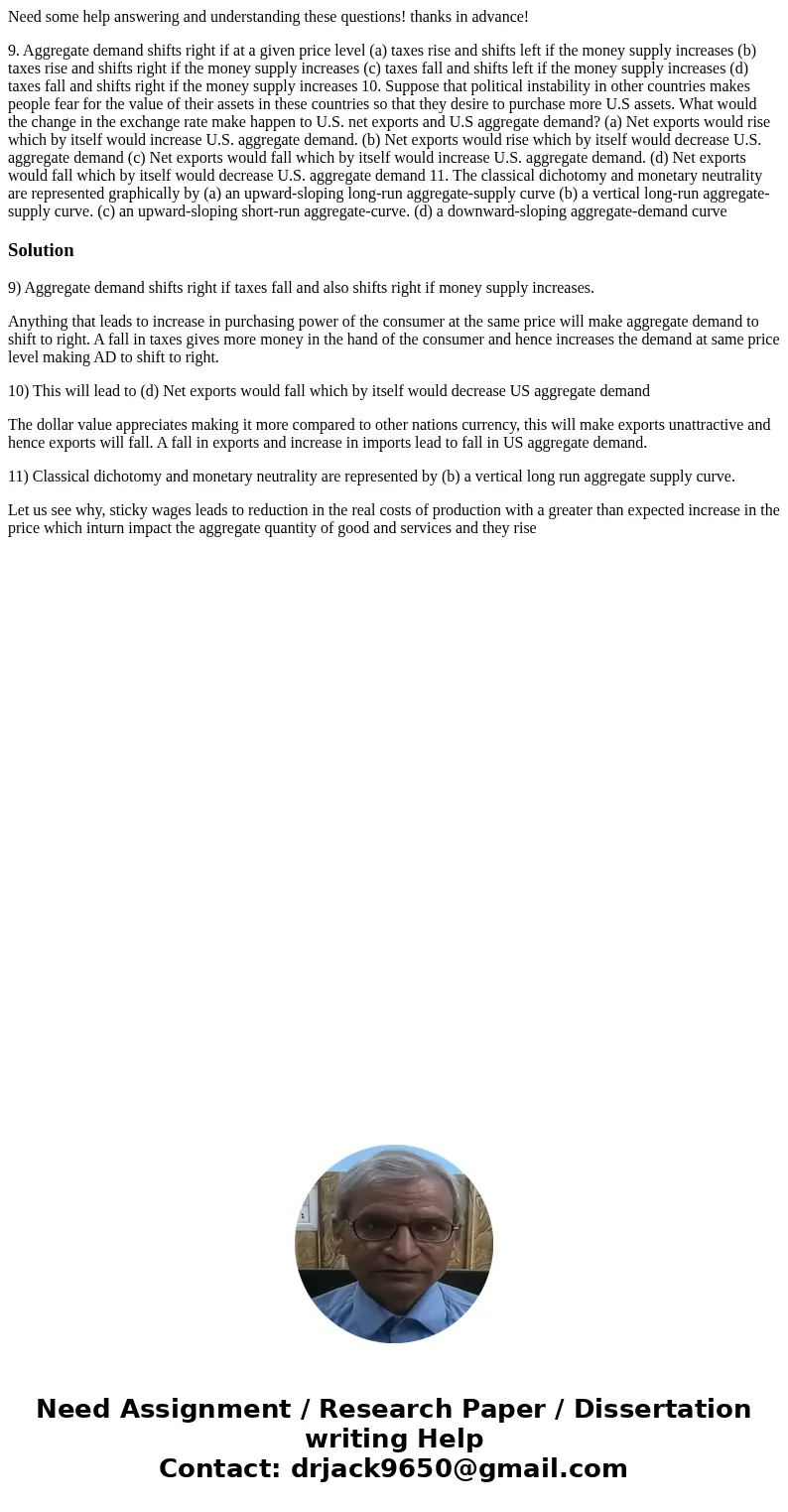 Need some help answering and understanding these questions! thanks in advance! 9. Aggregate demand shifts right if at a given price level (a) taxes rise and shi Need some help answering and understanding these questions! thanks in advance! 9. Aggregate demand shifts right if at a given price level (a) taxes rise and shi