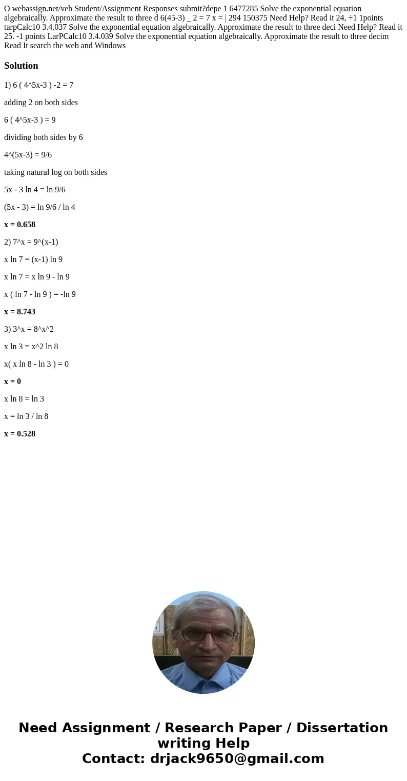 O webassign.net/veb Student/Assignment Responses submit?depe 1 6477285 Solve the exponential equation algebraically. Approximate the result to three d 6(45-3)   O webassign.net/veb Student/Assignment Responses submit?depe 1 6477285 Solve the exponential equation algebraically. Approximate the result to three d 6(45-3)