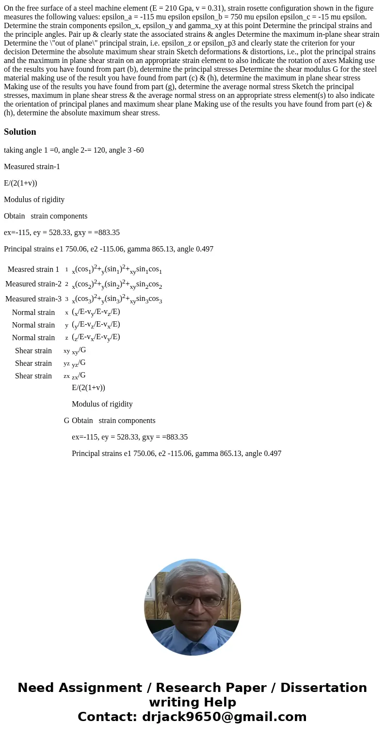 On the free surface of a steel machine element (E = 210 Gpa, v = 0.31), strain rosette configuration shown in the figure measures the following values: epsilon  On the free surface of a steel machine element (E = 210 Gpa, v = 0.31), strain rosette configuration shown in the figure measures the following values: epsilon