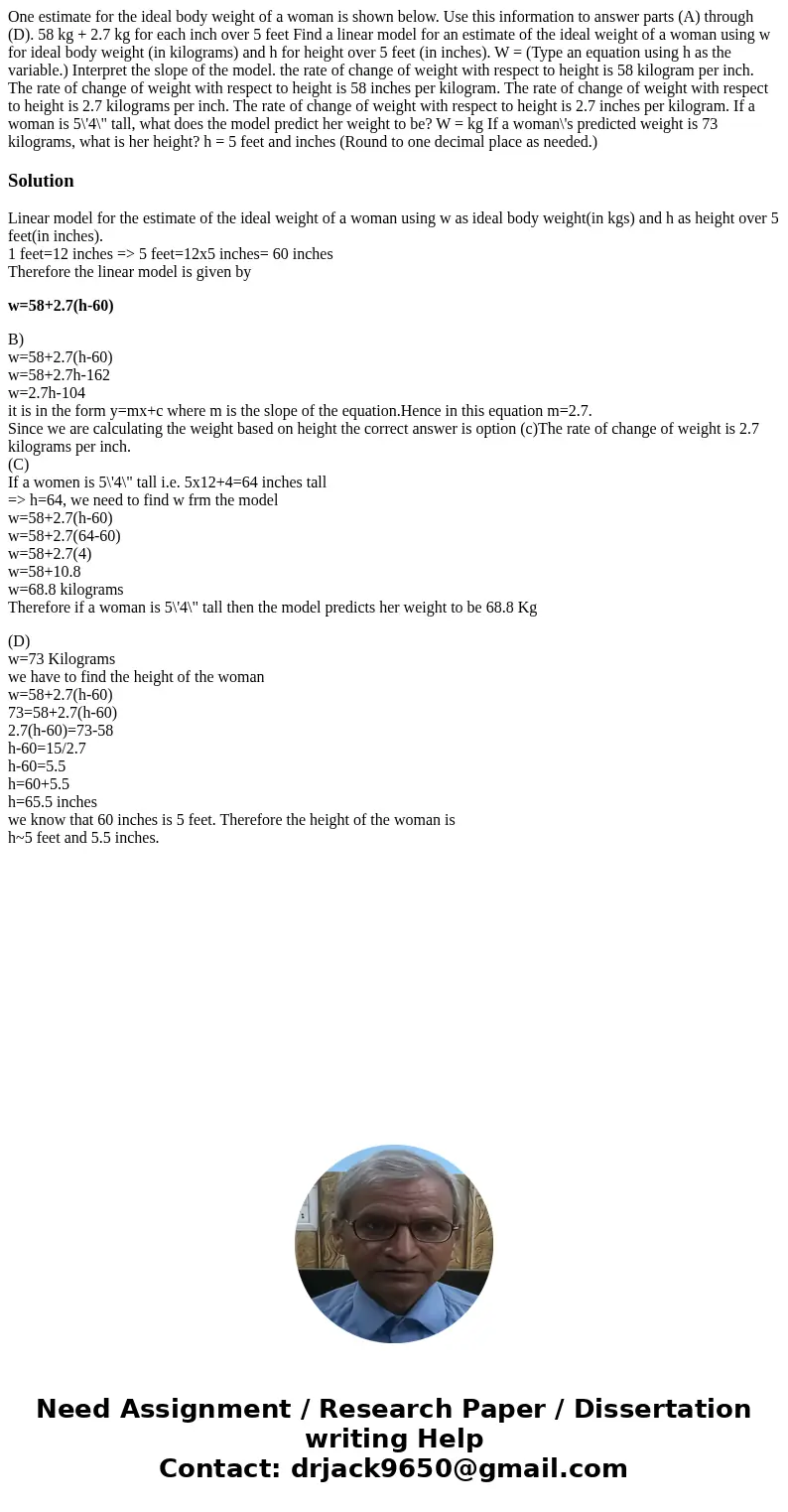  One estimate for the ideal body weight of a woman is shown below. Use this information to answer parts (A) through (D). 58 kg + 2.7 kg for each inch over 5 fee