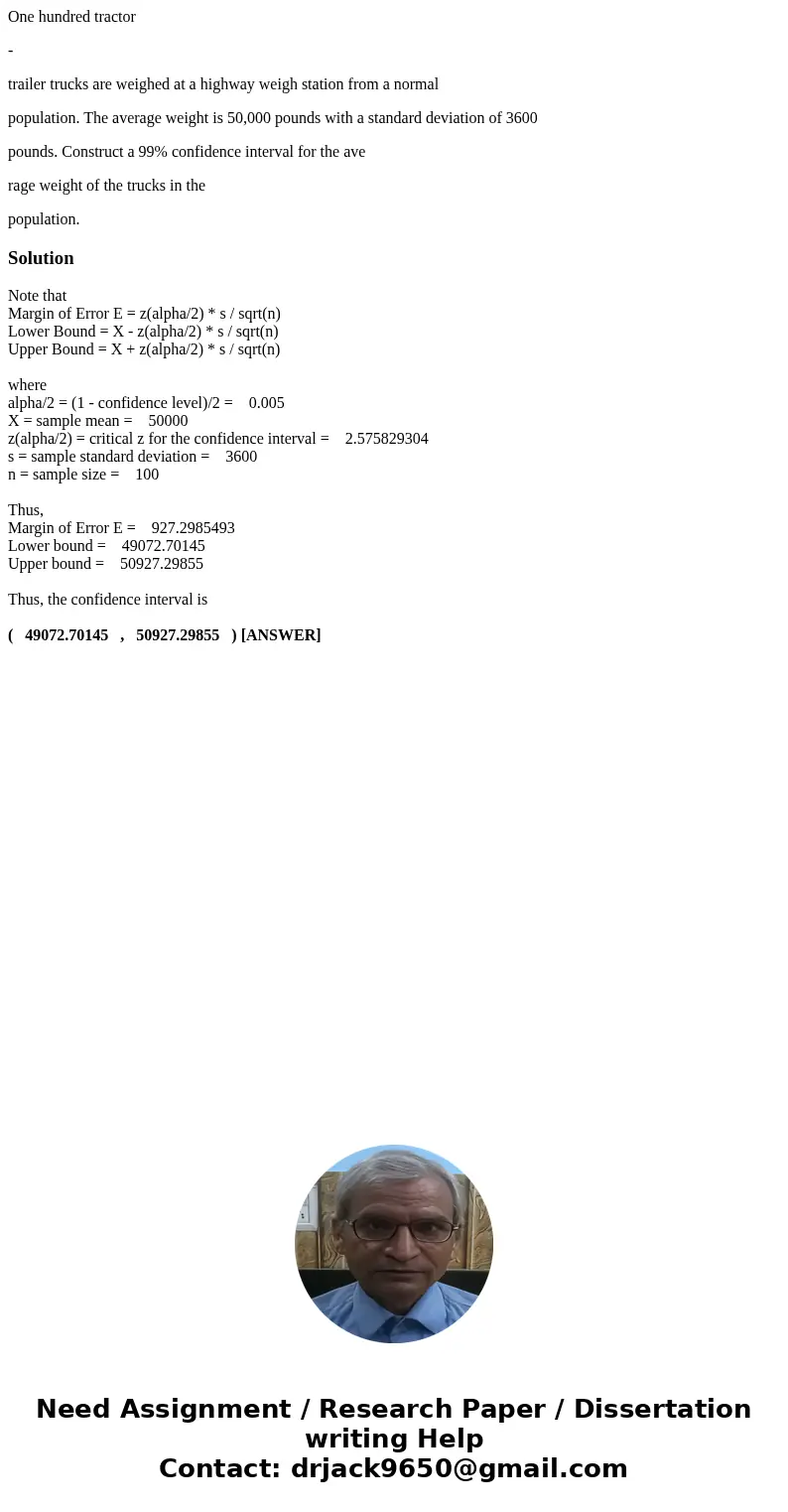 One hundred tractor - trailer trucks are weighed at a highway weigh station from a normal population. The average weight is 50,000 pounds with a standard deviat One hundred tractor - trailer trucks are weighed at a highway weigh station from a normal population. The average weight is 50,000 pounds with a standard deviat