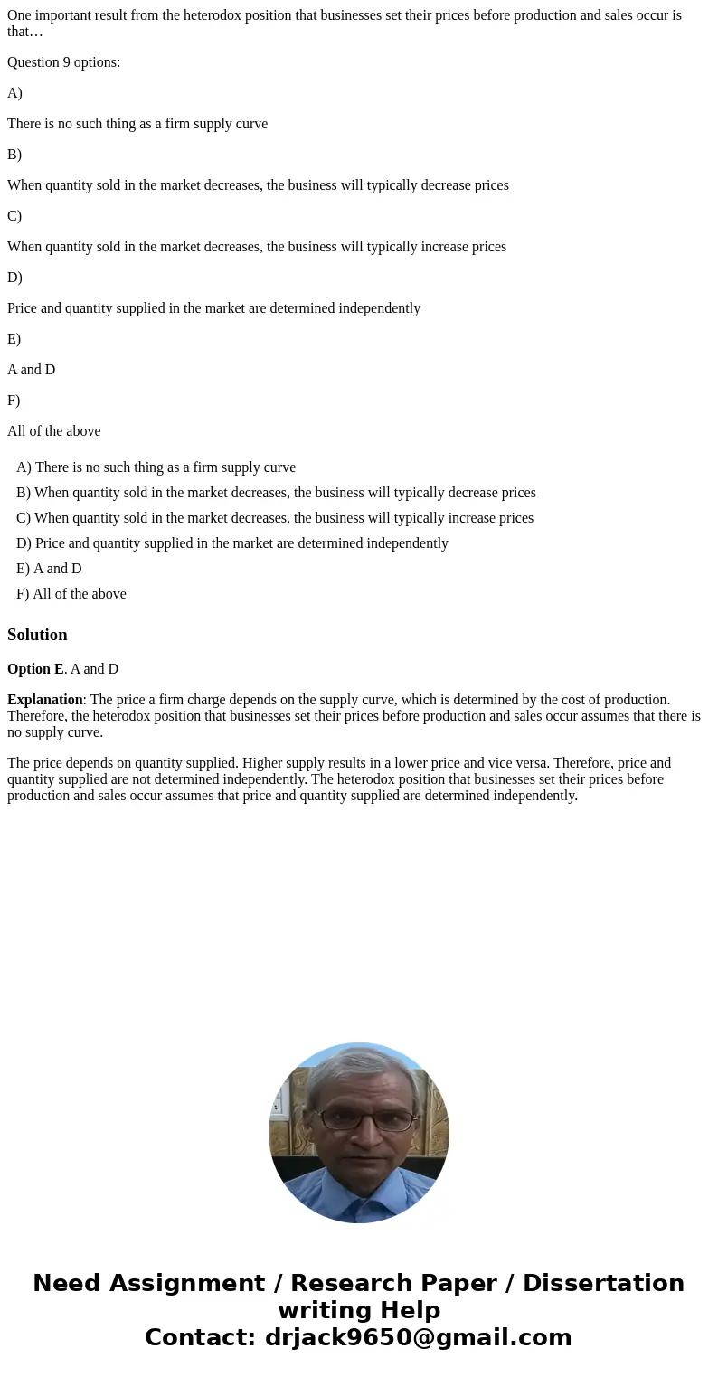 One important result from the heterodox position that businesses set their prices before production and sales occur is that… Question 9 options: A) There is no  One important result from the heterodox position that businesses set their prices before production and sales occur is that… Question 9 options: A) There is no