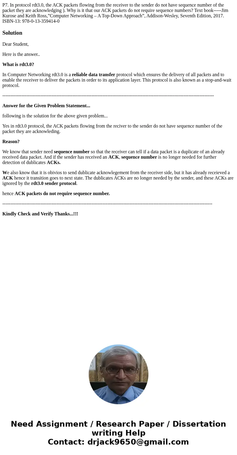 P7. In protocol rdt3.0, the ACK packets flowing from the receiver to the sender do not have sequence number of the packet they are acknowledging ). Why is it th P7. In protocol rdt3.0, the ACK packets flowing from the receiver to the sender do not have sequence number of the packet they are acknowledging ). Why is it th