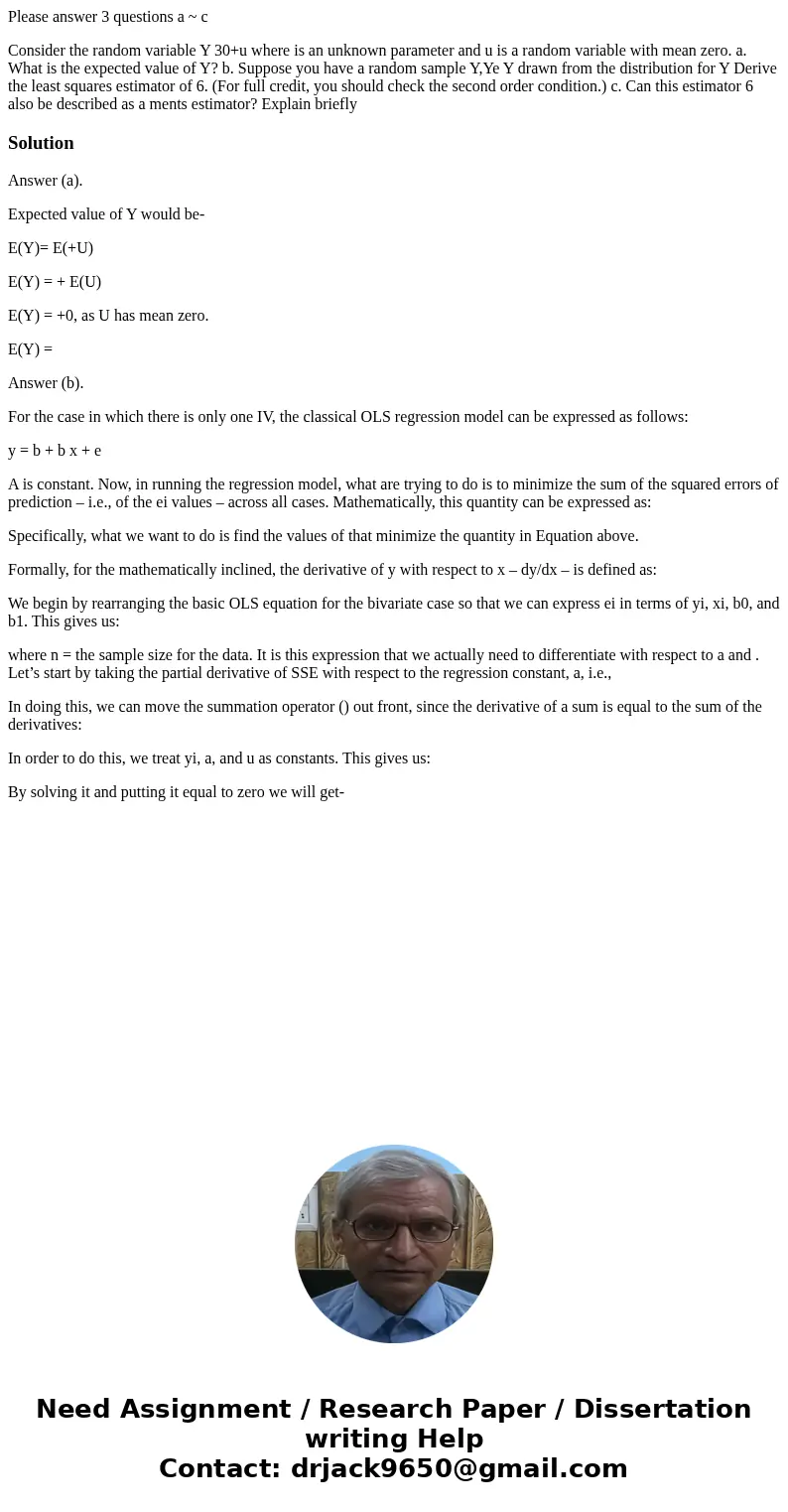 Please answer 3 questions a ~ c Consider the random variable Y 30+u where is an unknown parameter and u is a random variable with mean zero. a. What is the expe Please answer 3 questions a ~ c Consider the random variable Y 30+u where is an unknown parameter and u is a random variable with mean zero. a. What is the expe