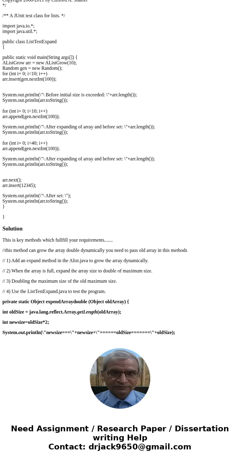 PLEASE ANSWER THE JAVA QUESTION FULLY.. DO NOT SKIP ANY OF THE SPECIFICATIONS PLEASE: Use Alist.java, List.java and ListTestExpand.java found below and Create A PLEASE ANSWER THE JAVA QUESTION FULLY.. DO NOT SKIP ANY OF THE SPECIFICATIONS PLEASE: Use Alist.java, List.java and ListTestExpand.java found below and Create A