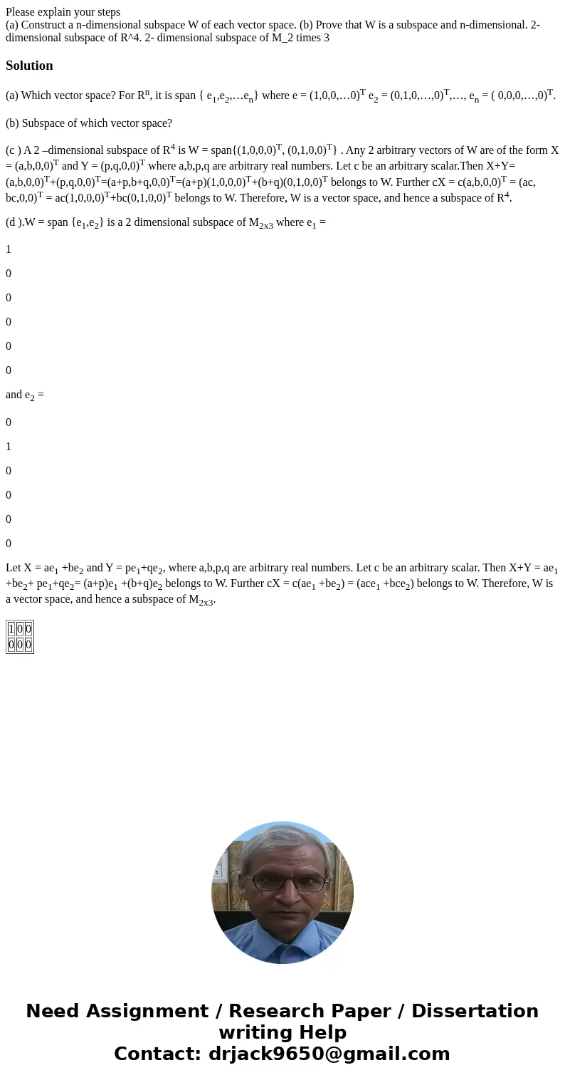 Please explain your steps (a) Construct a n-dimensional subspace W of each vector space. (b) Prove that W is a subspace and n-dimensional. 2-dimensional subspac Please explain your steps (a) Construct a n-dimensional subspace W of each vector space. (b) Prove that W is a subspace and n-dimensional. 2-dimensional subspac